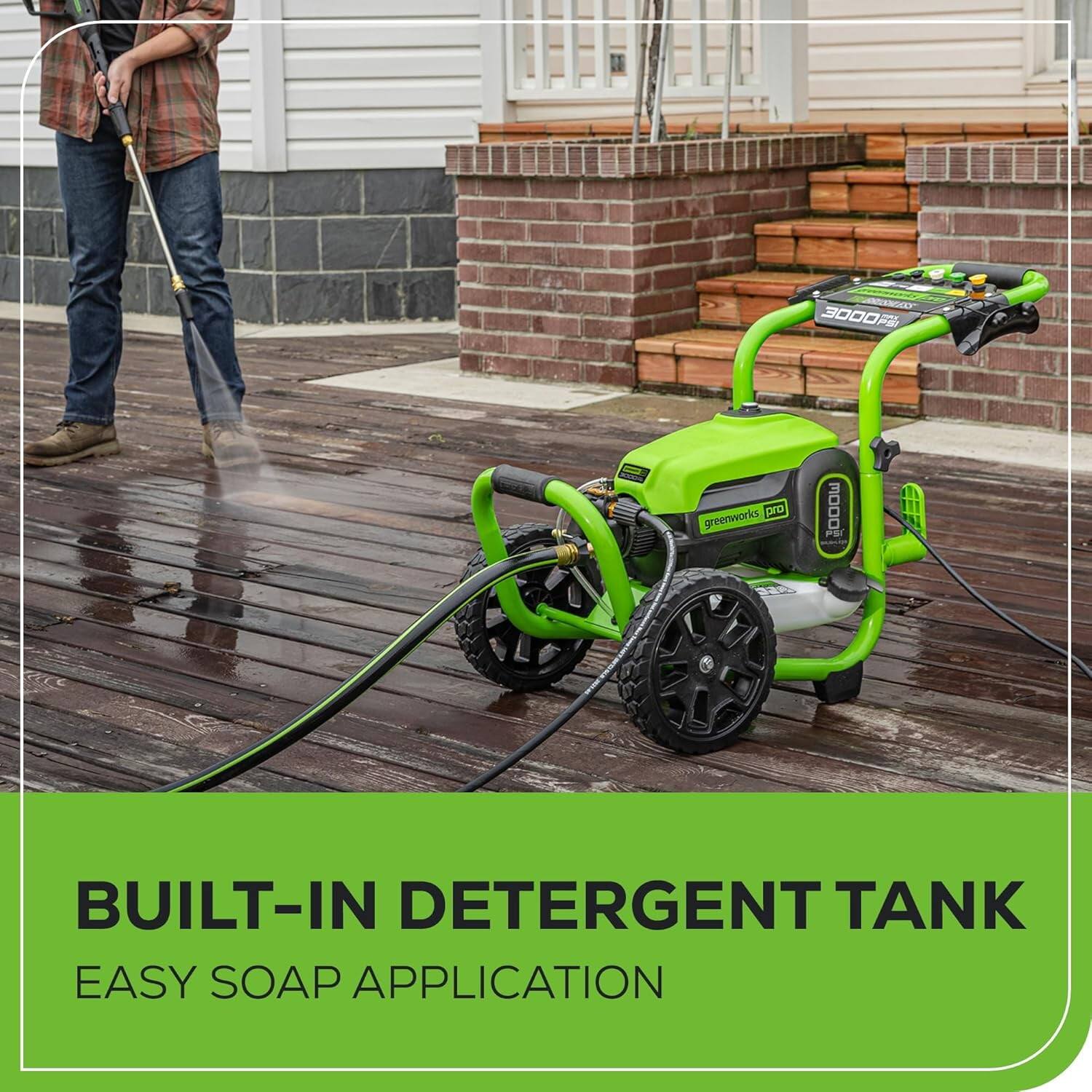 3000 PSI - Pro Greenworks MODO FS 2  
BUILT-IN DETERGENT TANK  
EASY SOAP APPLICATION