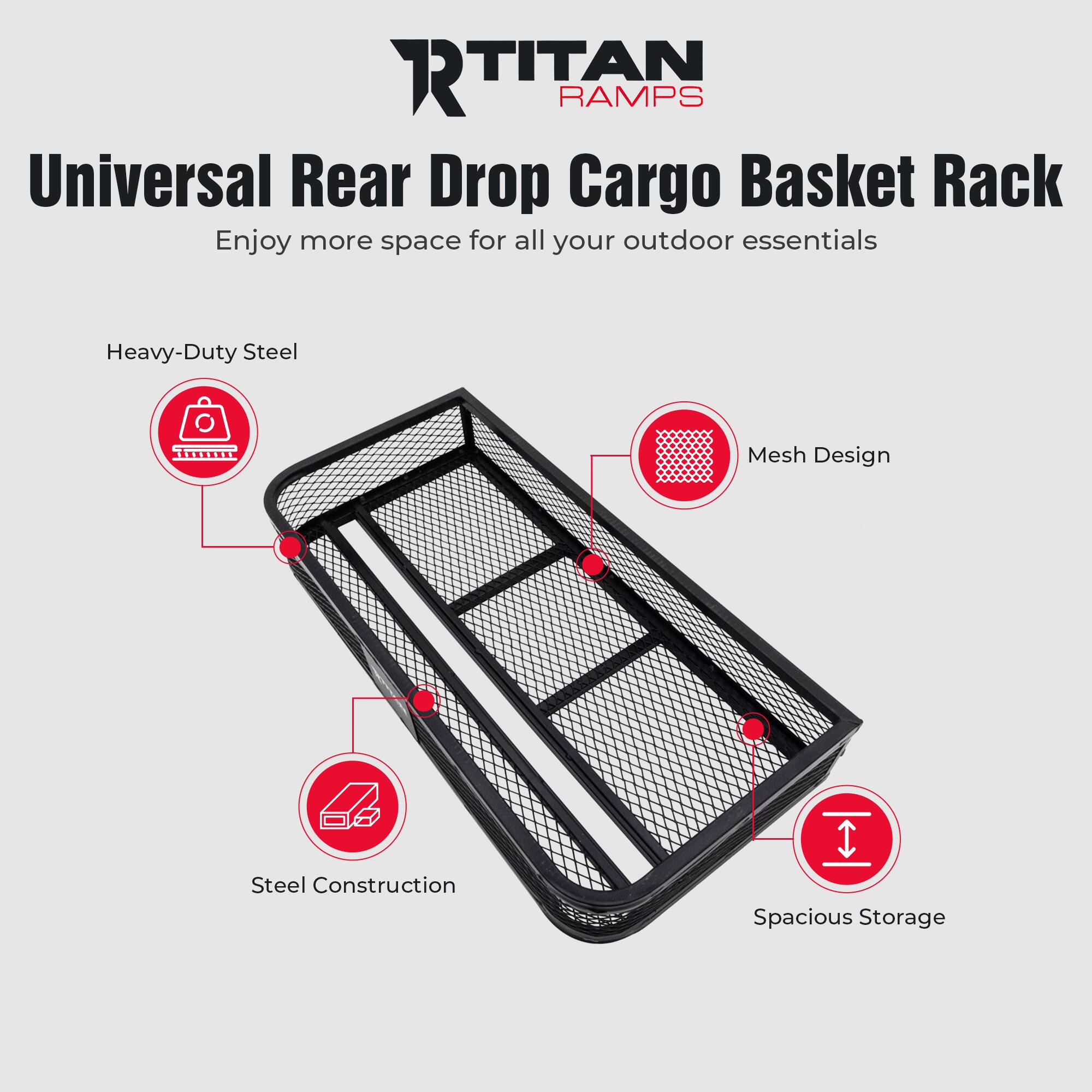 **RTITAN RAMPS**

**Universal Rear Drop Cargo Basket Rack**

Enjoy more space for all your outdoor essentials

- Heavy-Duty Steel
- Mesh Design
- Steel Construction
- Spacious Storage