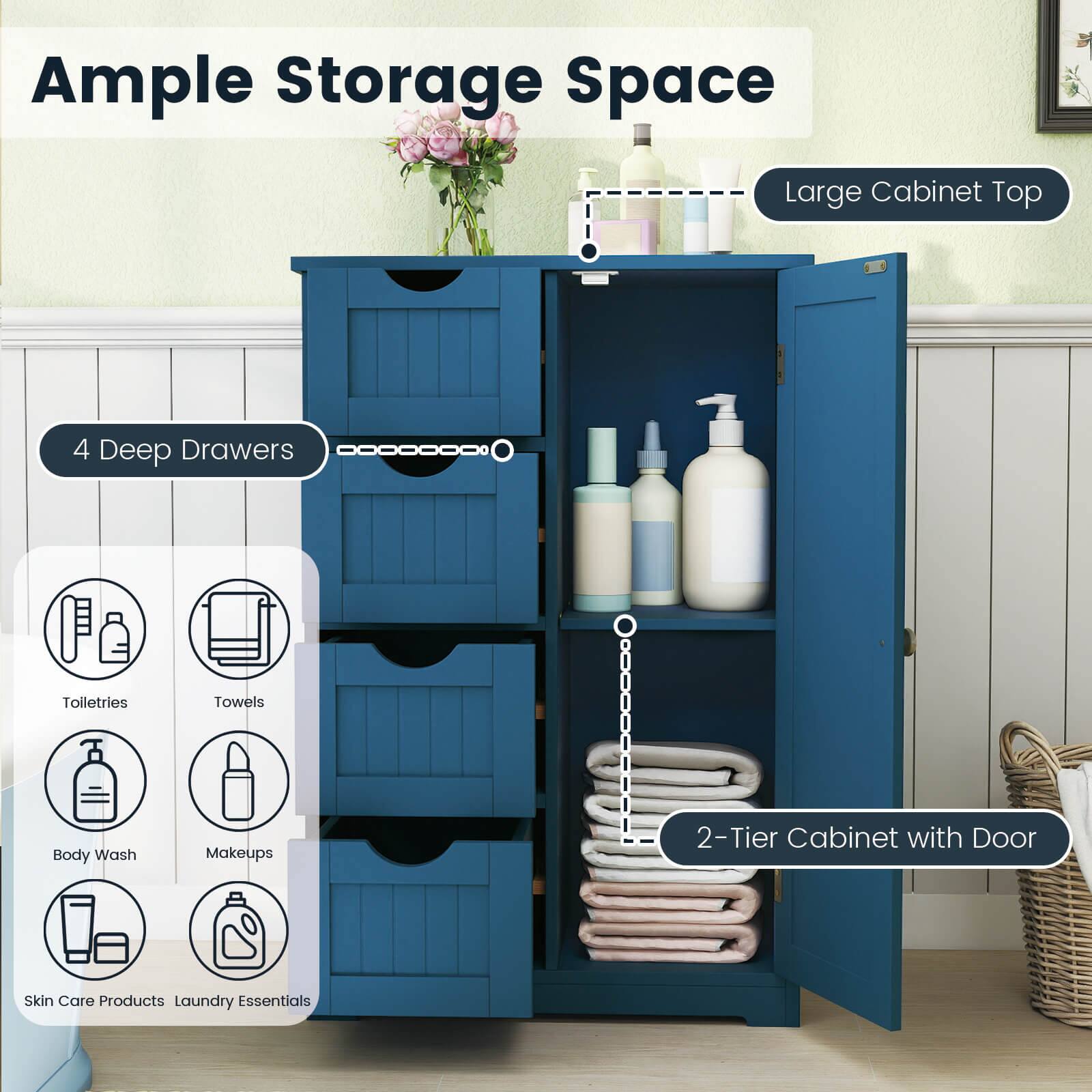 Ample Storage Space

- Large Cabinet Top
- 4 Deep Drawers
- 2-Tier Cabinet with Door

Toiletries
Towels
Body Wash
Makeups
Skin Care Products
Laundry Essentials