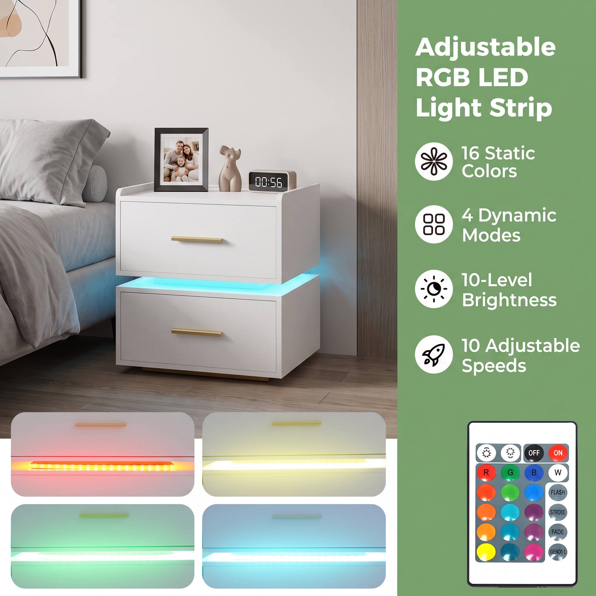 Adjustable RGB LED Light Strip

00:56

16 Static Colors

4 Dynamic Modes

10-Level Brightness

10 Adjustable Speeds

OFF ON R G B W FLASH STROBE FADE GENDI