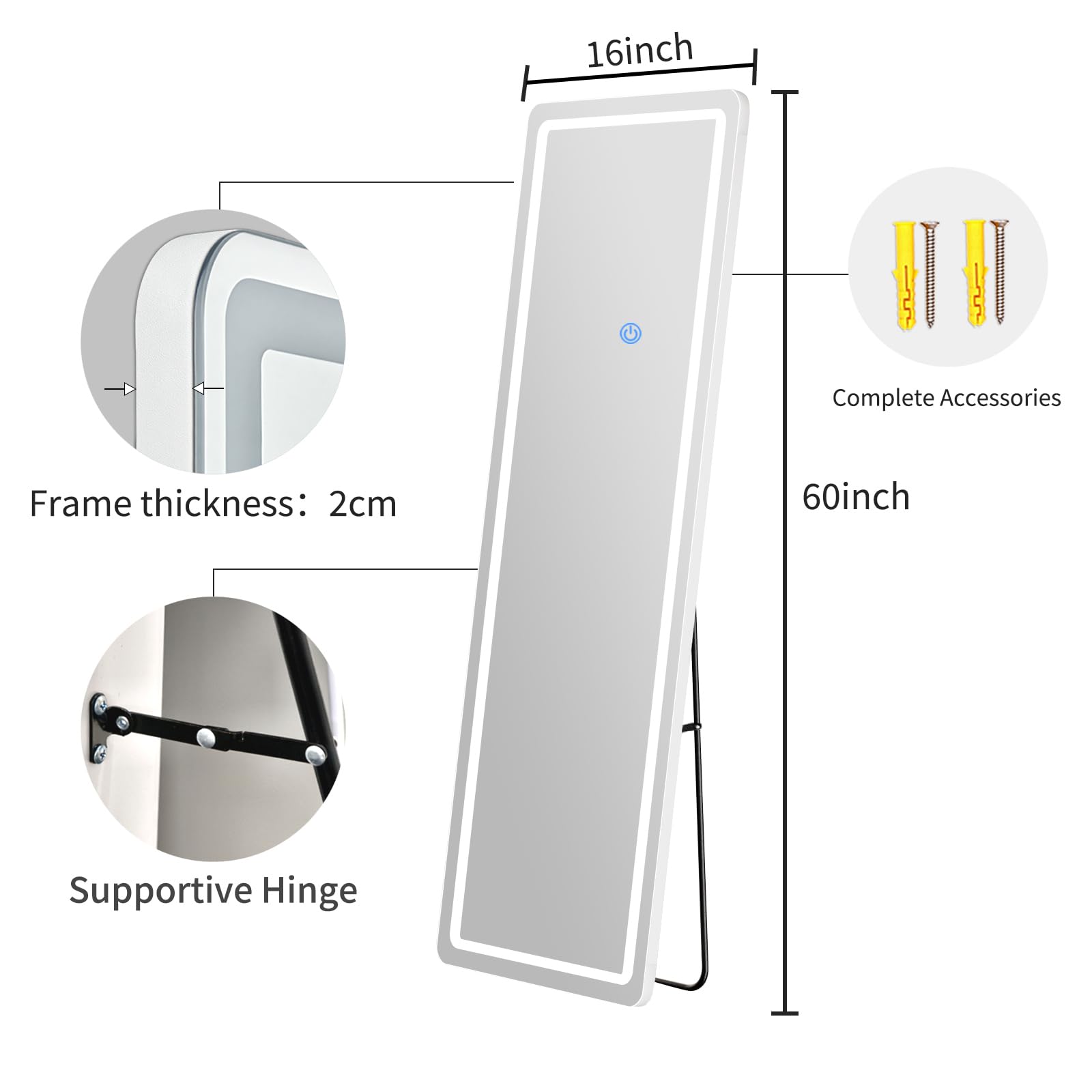 16 inch  
Frame thickness: 2cm  
Complete Accessories  
60 inch  
Supportive Hinge