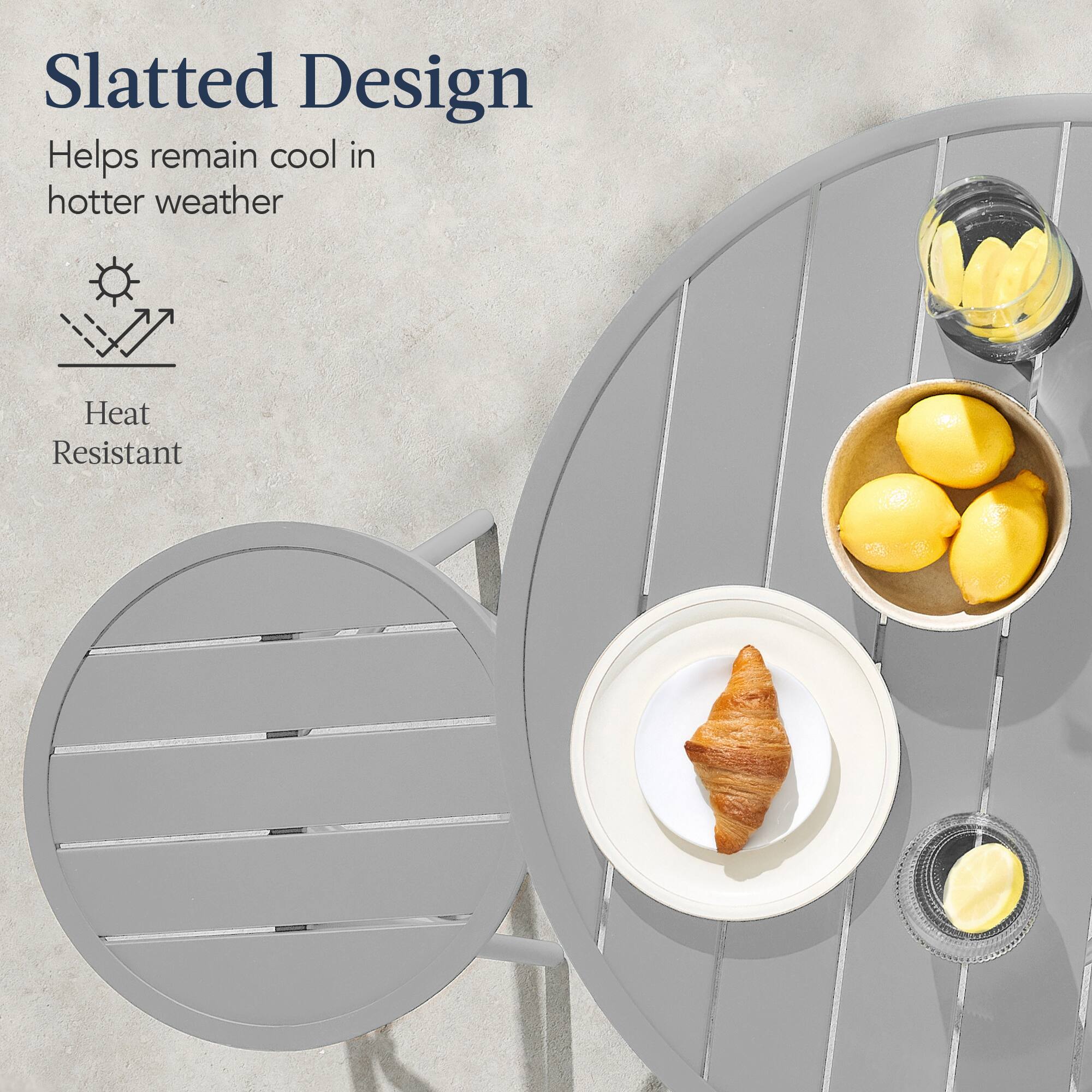 Slatted Design  
Helps remain cool in hotter weather  

Heat Resistant