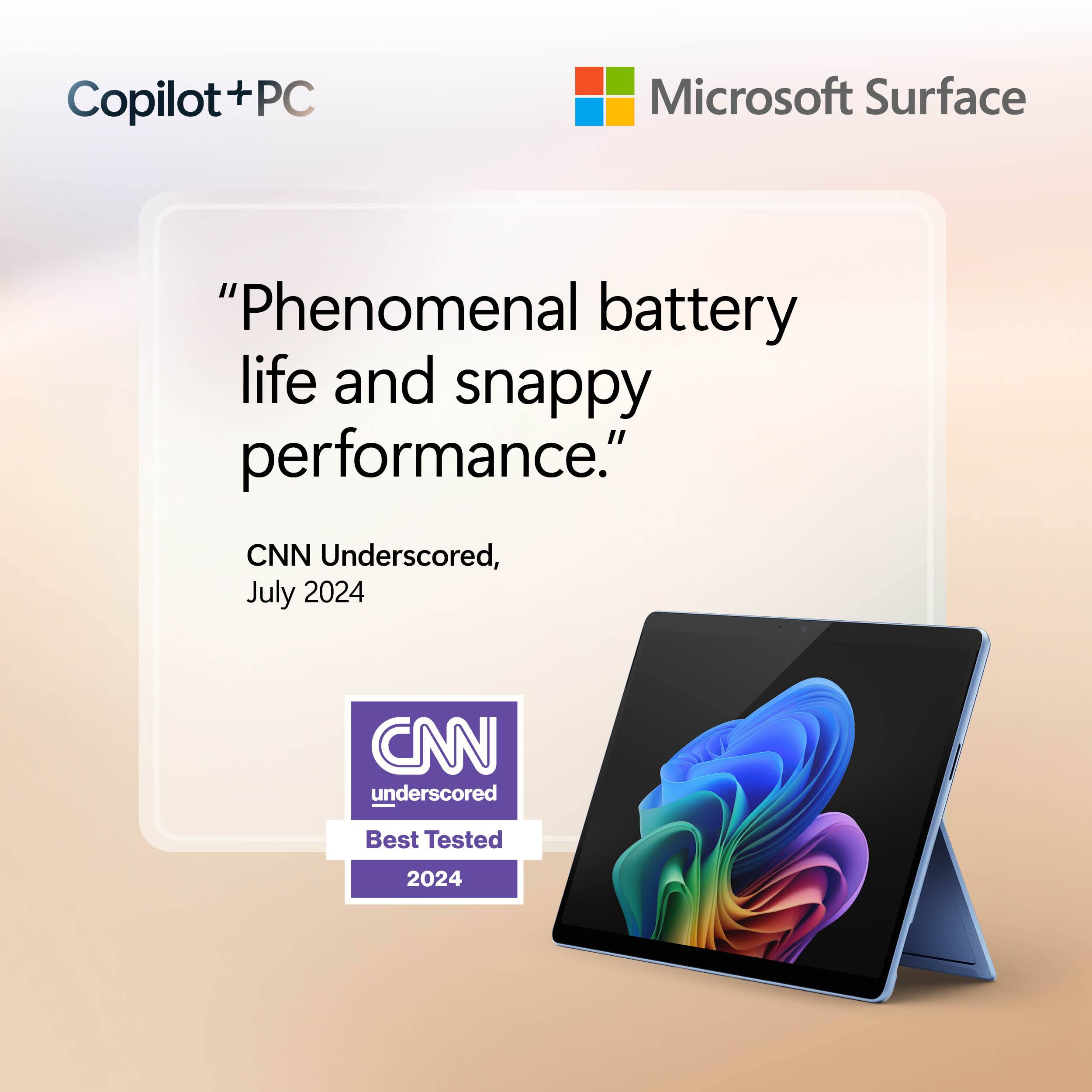 Copilot+PC  
Microsoft Surface  
"Phenomenal battery life and snappy performance."  
CNN Underscored, July 2024  
CNN underscored Best Tested 2024