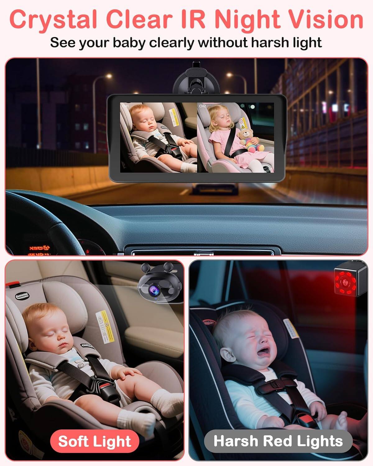 Crystal Clear IR Night Vision  
See your baby clearly without harsh light  

Soft Light  
Harsh Red Lights