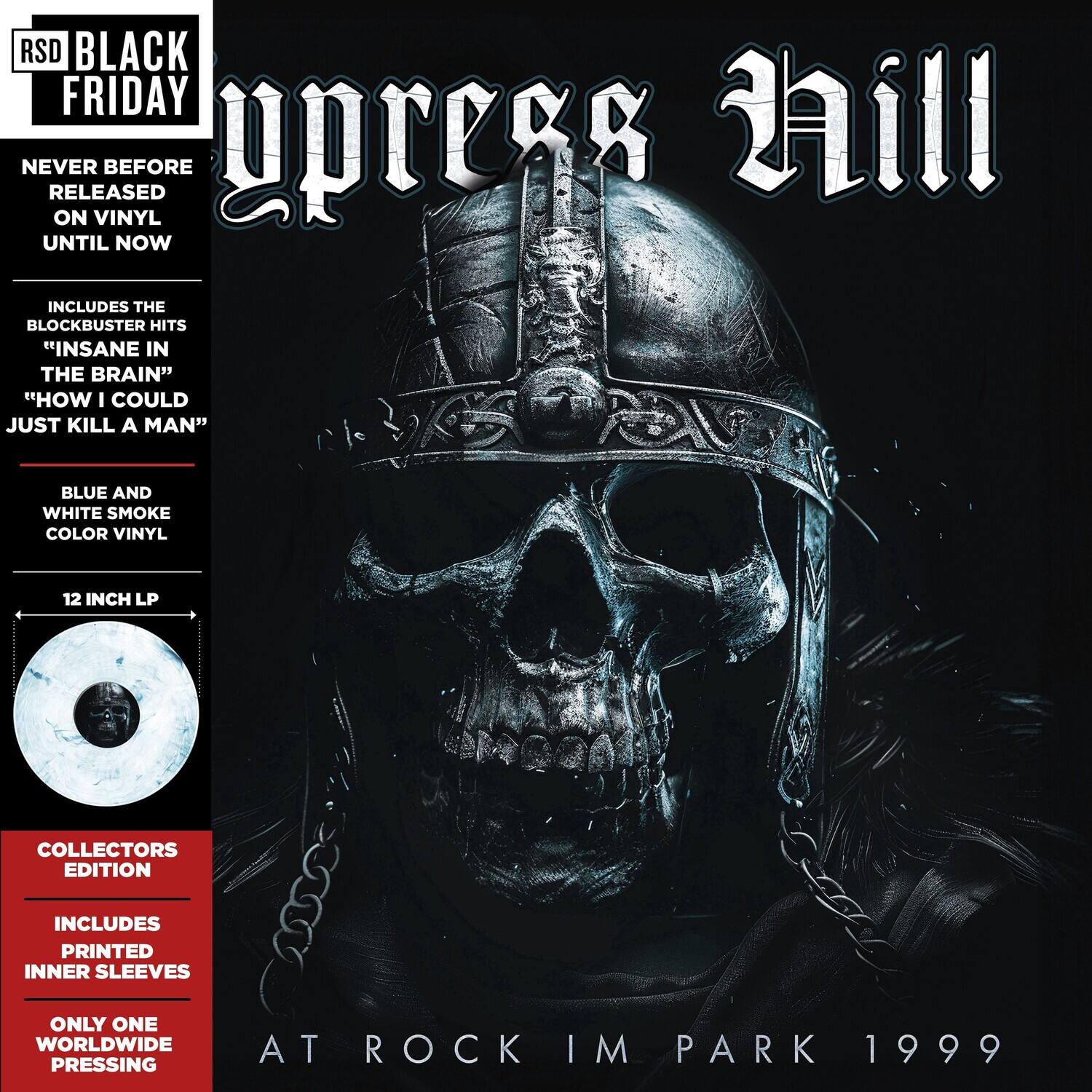 RSD BLACK FRIDAY

upress hill

NEVER BEFORE RELEASED ON VINYL UNTIL NOW

INCLUDES THE BLOCKBUSTER HITS "INSANE IN THE BRAIN" "HOW I COULD JUST KILL A MAN"

BLUE AND WHITE SMOKE COLOR VINYL

12 INCH LP

COLLECTORS EDITION

INCLUDES PRINTED INNER SLEEVES

ONLY ONE WORLDWIDE PRESSING

AT ROCK IM PARK 1999