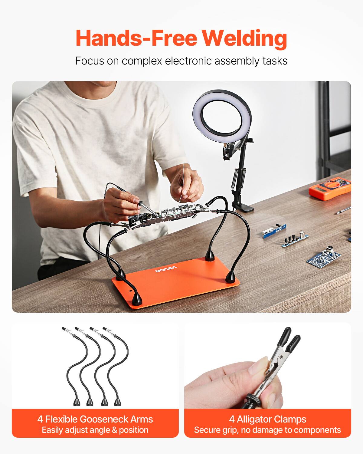 Hands-Free Welding  
Focus on complex electronic assembly tasks  

VEVOR  
4 Flexible Gooseneck Arms  
Easily adjust angle & position  

4 Alligator Clamps  
Secure grip, no damage to components