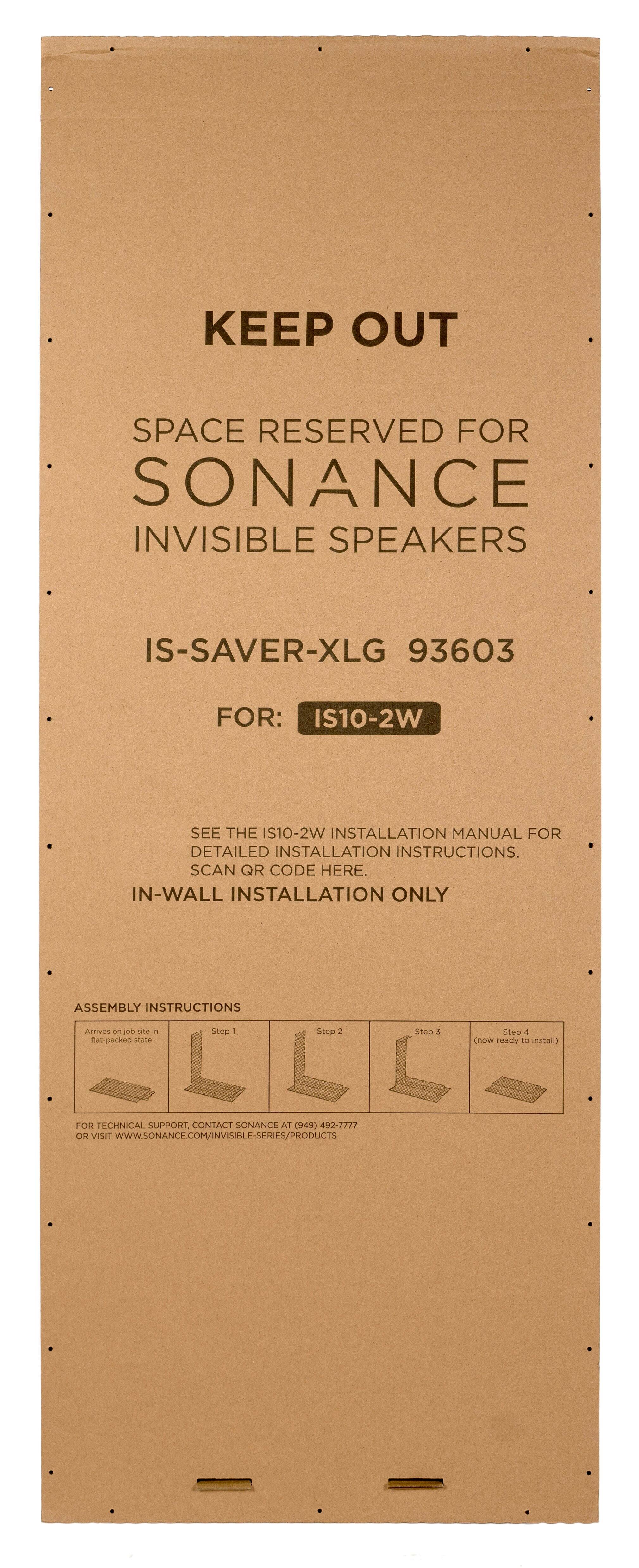 Keep Out Space Reserved for Sonance Invisible Speakers IS-SAVER-XLG 93603. For IS10-2W. See the IS10-2W Installation Manual for detailed installation instructions. Scan QR code here. In-wall installation only. Assembly instructions. Amves O pokr sie - nat-packed state StIp I Step 1 Step 1 Soep 4 Chow ready L nstait) FOR TECHNICAL SUPPORT CONTACT SONANCE AT 949-1 492-7777 OR VISIT WWW.SONANCE.COM/INVISIBLE-SERIES/PRODUCTS.