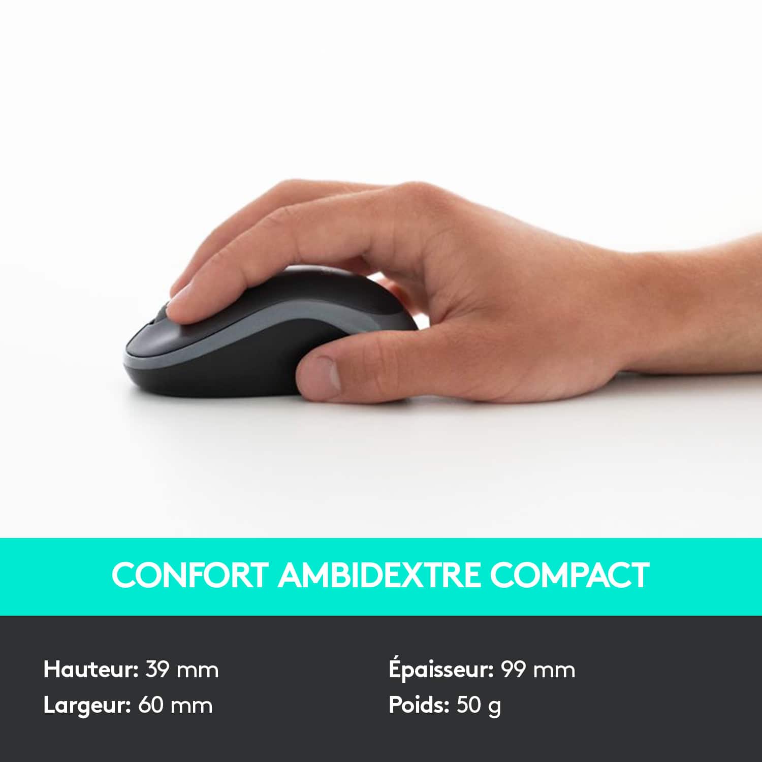 CONFORT AMBIDEXTRE COMPACT Hauteur: 39 mm Largeur: 60 mm Épaisseur: 99 mm Poids: 50 g