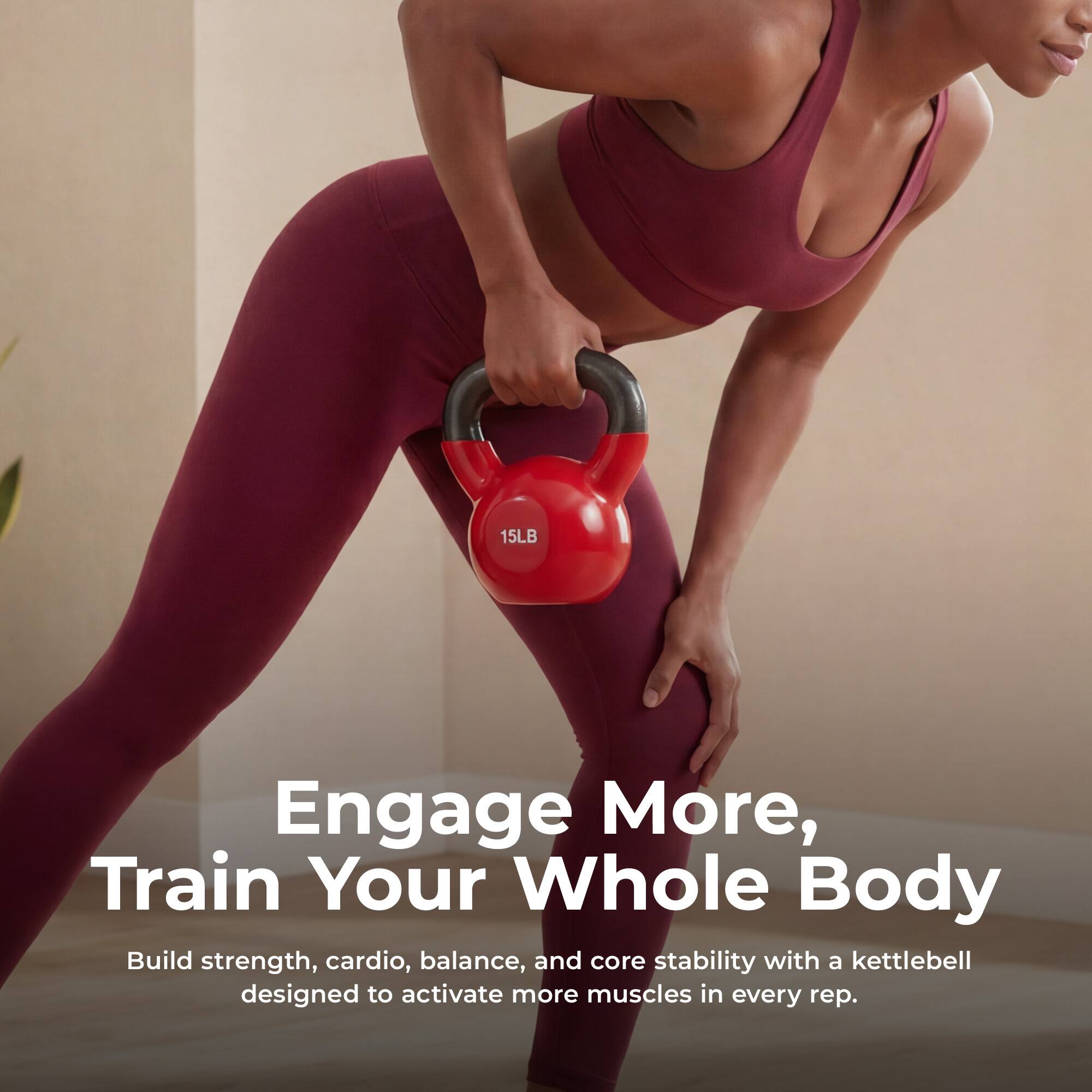 15LB Engage More, Train Your Whole Body

Build strength, cardio, balance, and core stability with a kettlebell designed to activate more muscles in every rep.