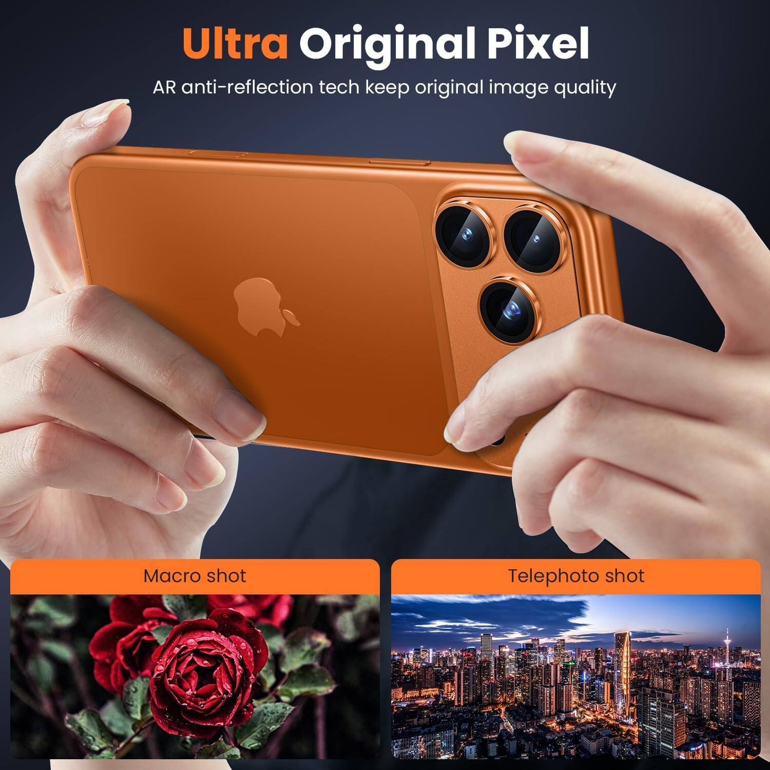 Ultra Original Pixel  
AR anti-reflection tech keep original image quality  

Macro shot  

Telephoto shot