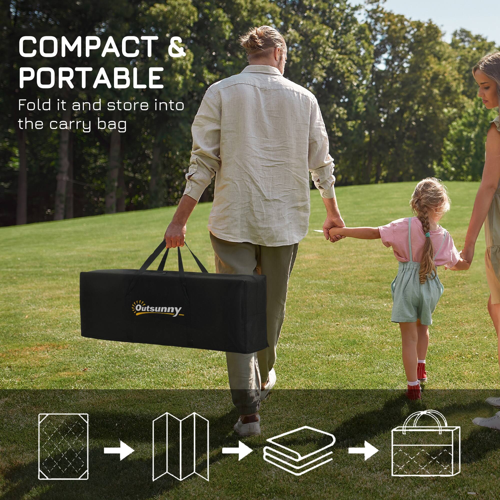 COMPACT & PORTABLE  
Fold it and store into the carry bag  

Outsunny