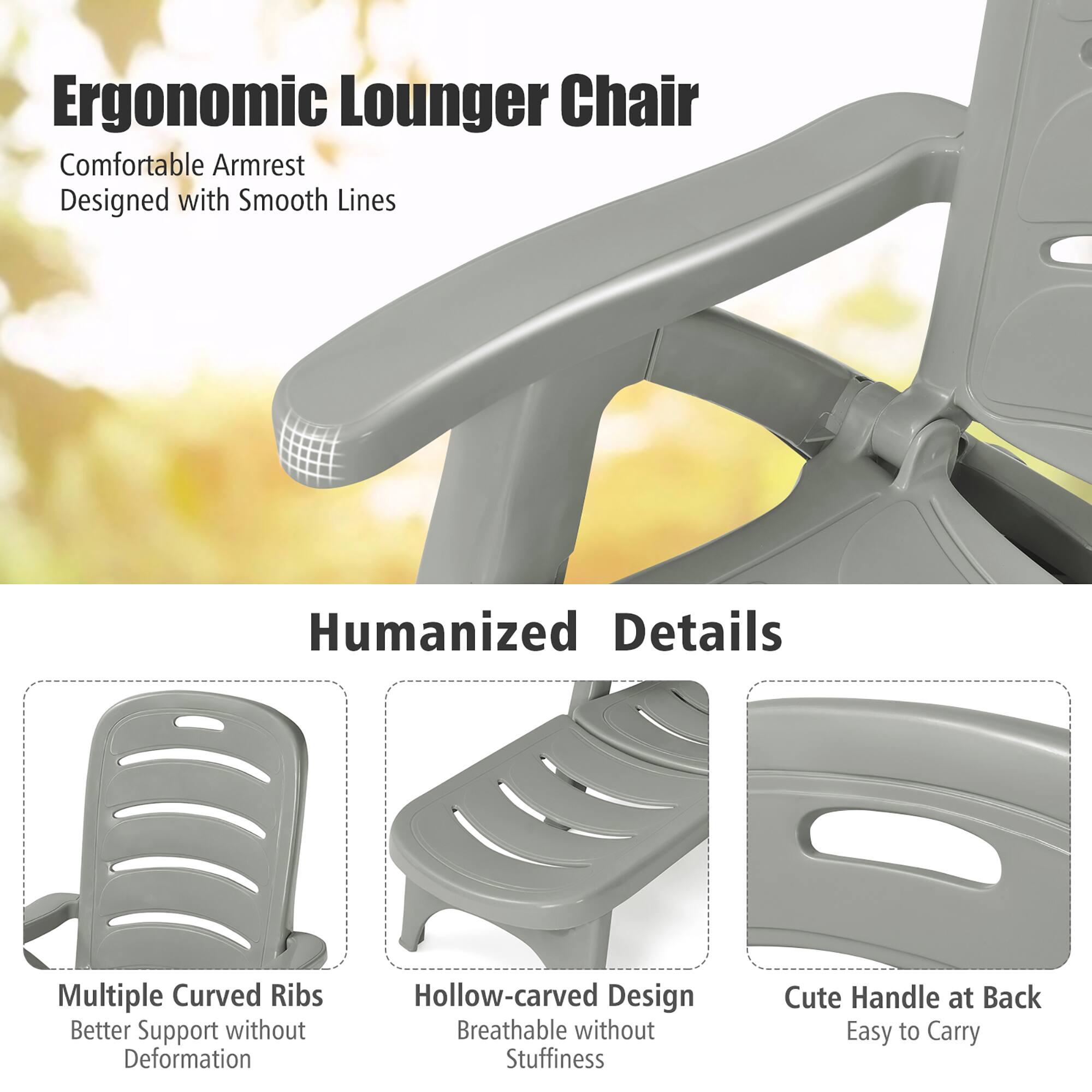 Ergonomic Lounger Chair

Humanized Details

Multiple Curved Ribs
Better Support without Deformation

Hollow-carved Design
Breathable without Stuffiness

Cute Handle at Back
Easy to Carry