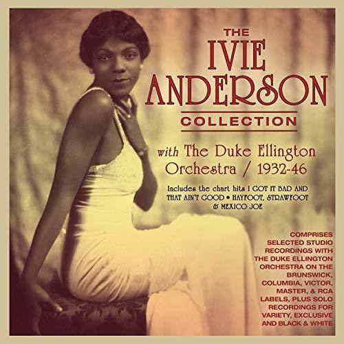 **The Ivie Anderson Collection**

with The Duke Ellington Orchestra / 1932-46

Includes the chart hits "I Got It Bad and That Ain't Good," "Hayfoot, Strawfoot," & "Mexico Joe"

Comprises selected studio recordings with the Duke Ellington Orchestra on the Brunswick, Columbia, Victor, Master, & RCA labels, plus solo recordings for Variety, Exclusive, and Black & White