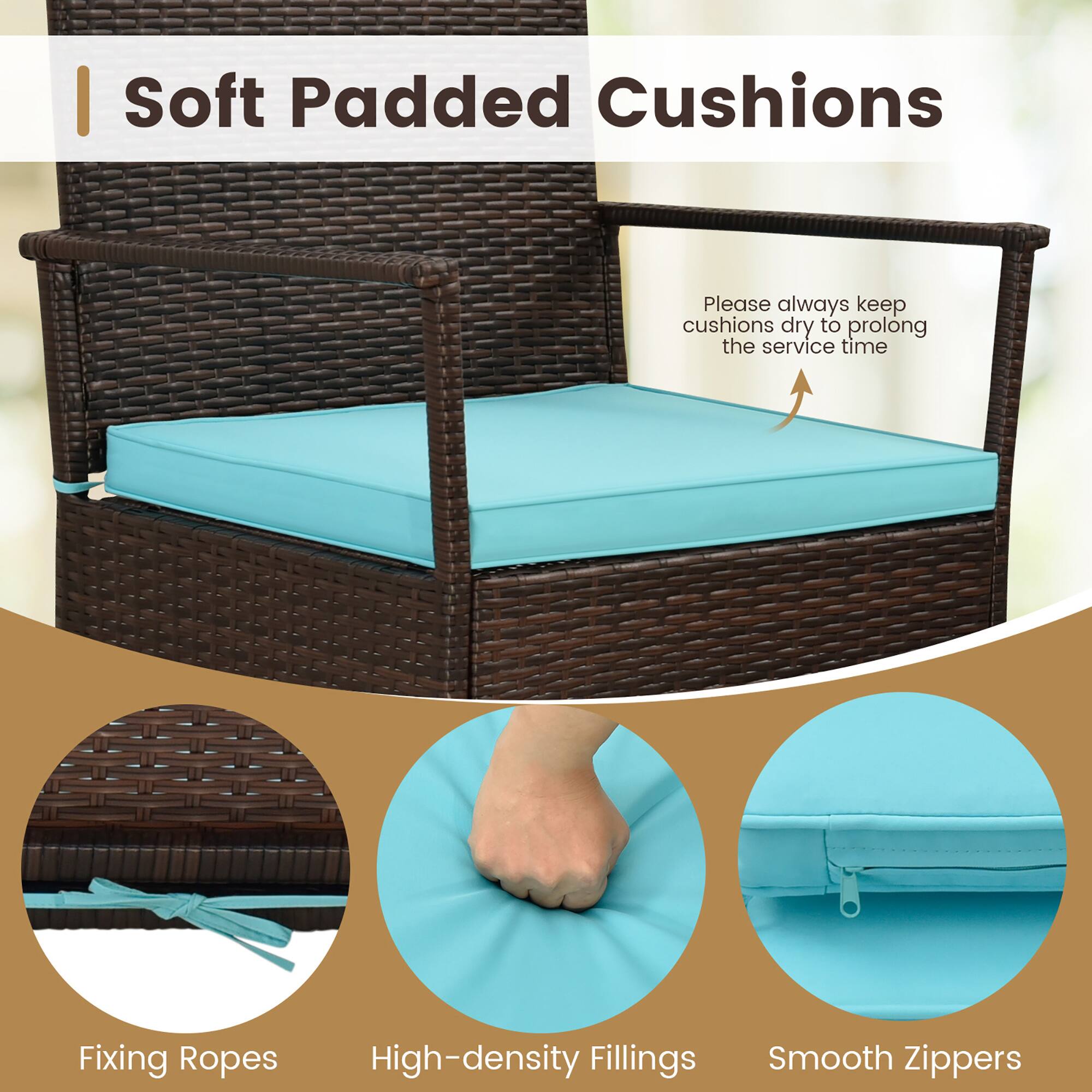 Soft Padded Cushions

Please always keep cushions dry to prolong the service time

Fixing Ropes  
High-density Fillings  
Smooth Zippers