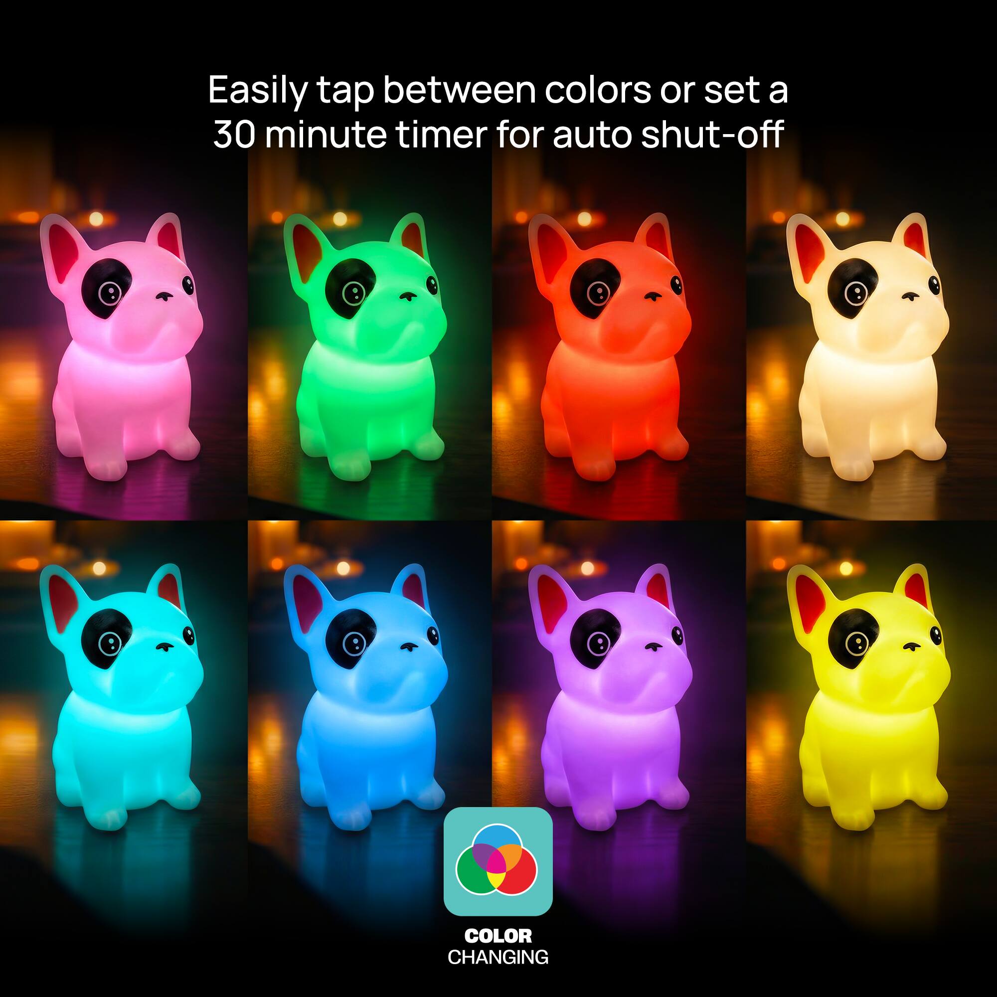 Easily tap between colors or set a 30 minute timer for auto shut-off

COLOR CHANGING