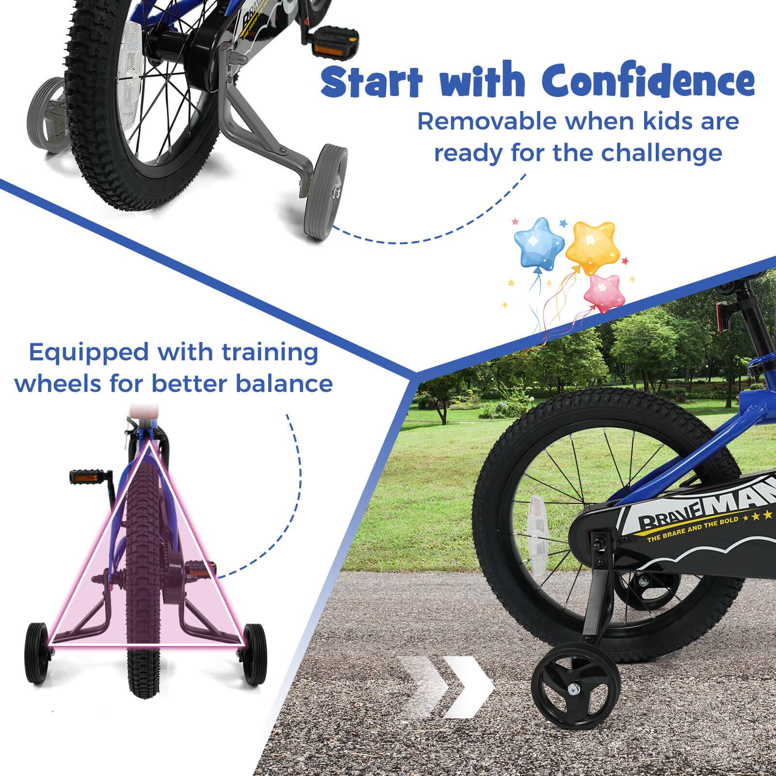 Start with Confidence  
Removable when kids are ready for the challenge  

Equipped with training wheels for better balance  

BRAVE MAN  
THE BRAVE AND THE BOLD