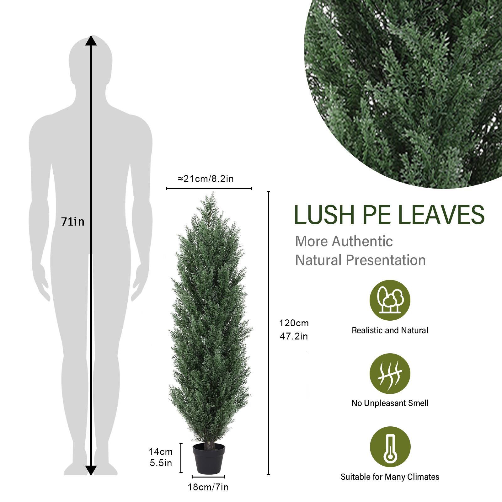 - Height: 71 inches (120 cm / 47.2 inches)
- Width: 21 cm / 8.2 inches
- Depth: 14 cm / 5.5 inches
- Pot Diameter: 18 cm / 7 inches

LUSH PE LEAVES  
More Authentic Natural Presentation

- Realistic and Natural
- No Unpleasant Smell
- Suitable for Many Climates