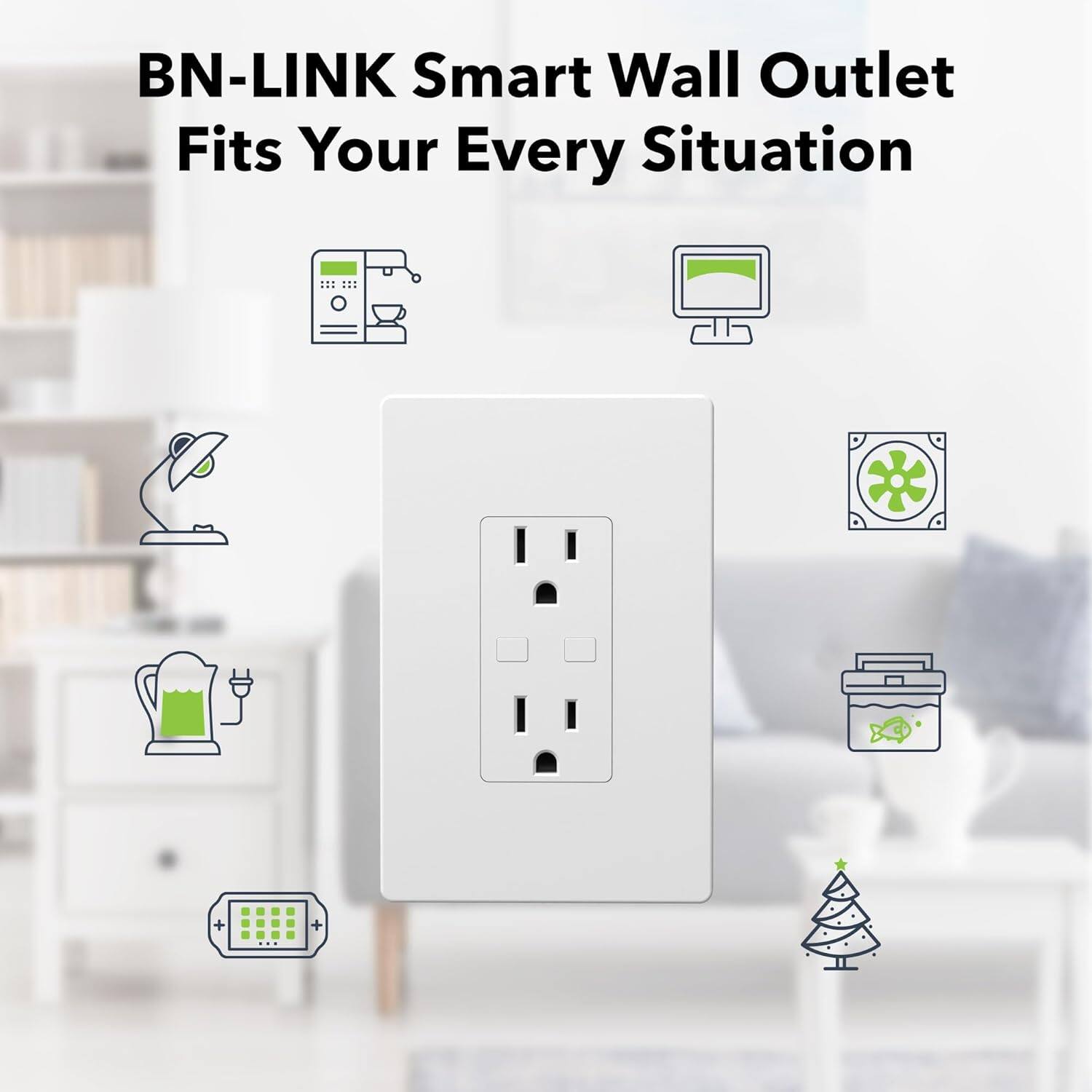 BN-LINK Smart Wall Outlet  
Fits Your Every Situation
