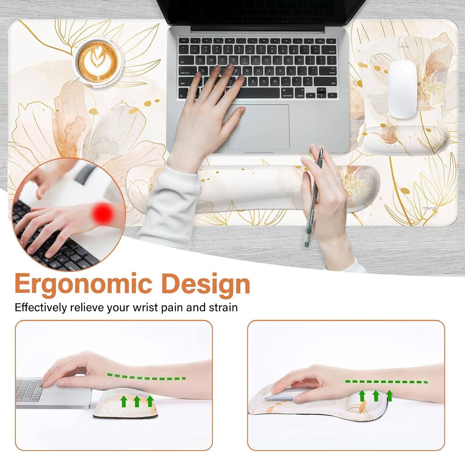 Ergonomic Design  
Effectively relieve your wrist pain and strain