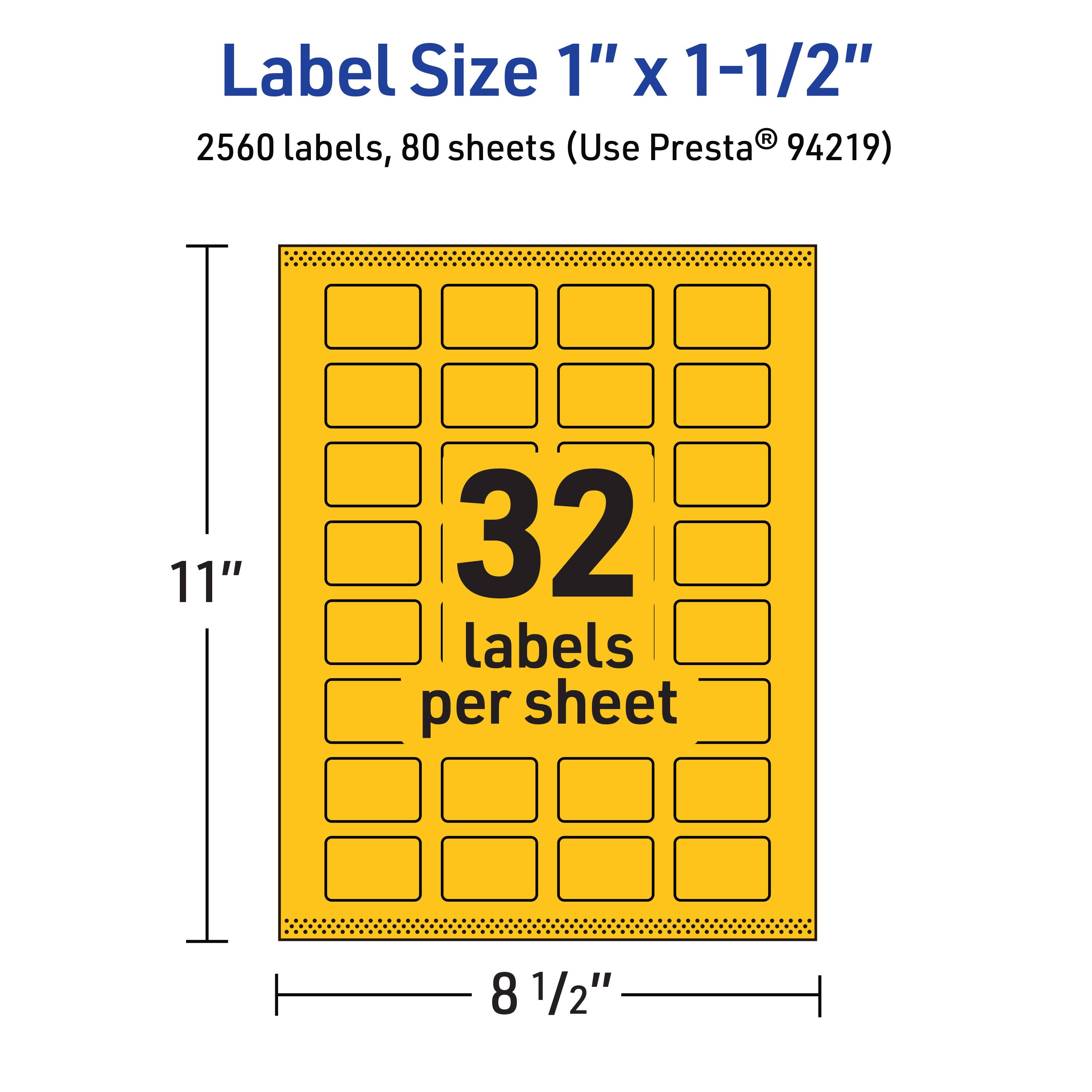 Label Size 1" x 1-1/2"  
2560 labels, 80 sheets (Use Presta® 94219)  
32 labels per sheet  
11" x 8 1/2"