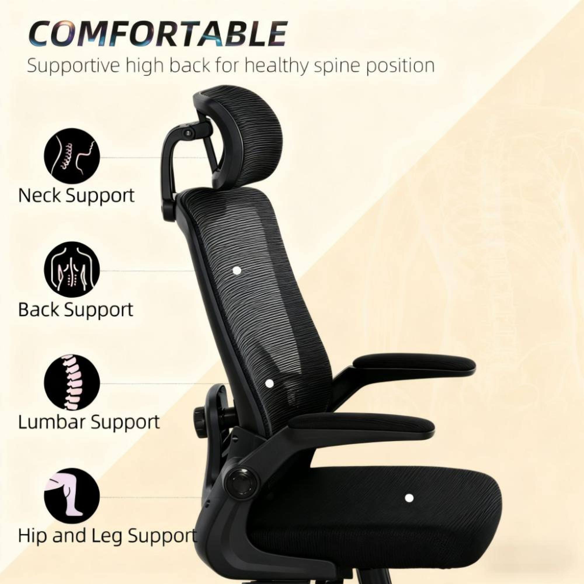 COMFORTABLE  
Supportive high back for healthy spine position  

- Neck Support  
- Back Support  
- Lumbar Support  
- Hip and Leg Support