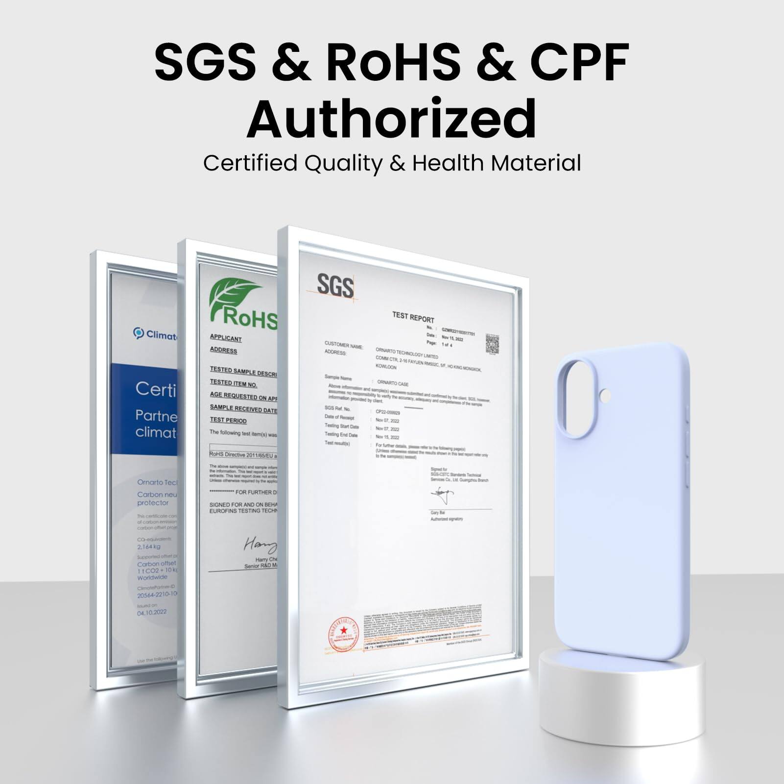 SGS & RoHS & CPF Authorized  
Certified Quality & Health Material  

Certified Partner  
climat  

SGS  
TEST REPORT  

APPLICANT  
ADDRESS  

TESTED SAMPLE DESCRIPTION  
The following test report is for the carbon neutral protector  

TESTED ITEM NO.  
2.144g  
11.100-1.0K  
Worldwide  
20544-2210-13  
04.10.2022  

AGE REQUESTED ON API  
TEST PERIOD  

The following test was performed in accordance with the requirements of the RoHS Directive 2011/65/EU  

SGS  
TEST REPORT  

APPLICANT  
ADDRESS  

TESTED SAMPLE DESCRIPTION  
The following test report is for the carbon neutral protector  

TESTED ITEM NO.  
2.144g  
11.100-1.0K  
Worldwide  
20544-2210-13  
04.10.2022  

AGE REQUESTED ON API  
TEST PERIOD  

The following test was performed in accordance with the requirements of the RoHS Directive 2011/65/EU