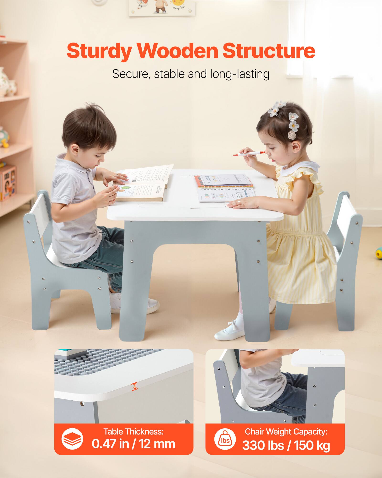 Sturdy Wooden Structure  
Secure, stable and long-lasting  

Table Thickness: 0.47 in / 12 mm  

Chair Weight Capacity: 330 lbs / 150 kg