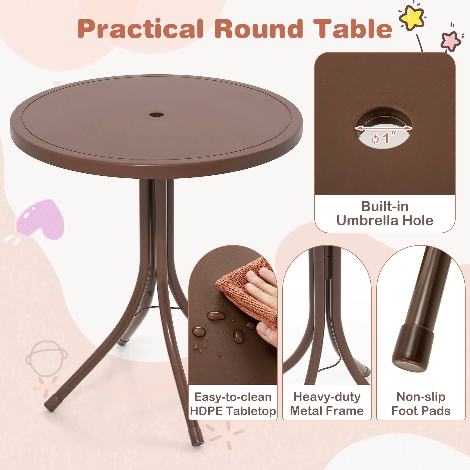 Practical Round Table

1. Built-in Umbrella Hole
2. Easy-to-clean HDPE Tabletop
3. Heavy-duty Metal Frame
4. Non-slip Foot Pads