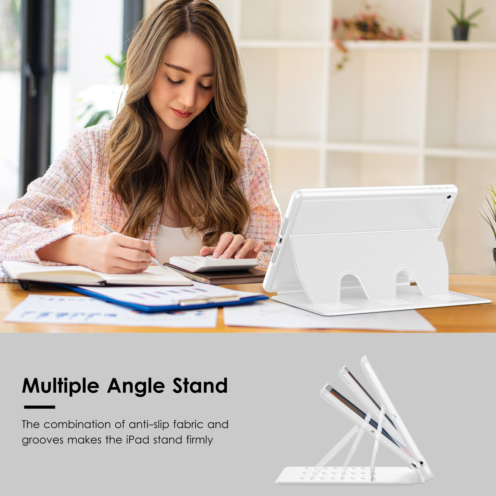 Multiple Angle Stand

The combination of anti-slip fabric and grooves makes the iPad stand firmly