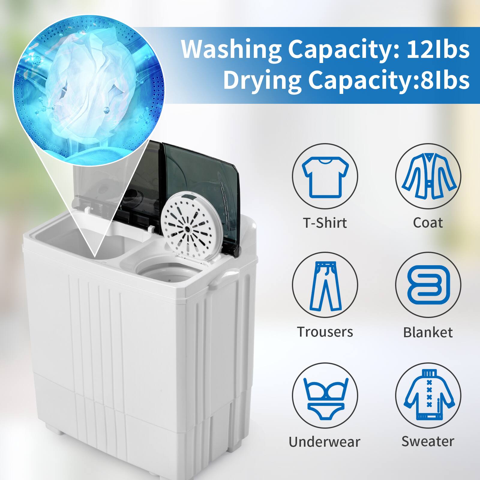 Washing Capacity: 12lbs  
Drying Capacity: 8lbs  

T-Shirt  
Coat  
Trousers  
Blanket  
Underwear  
Sweater