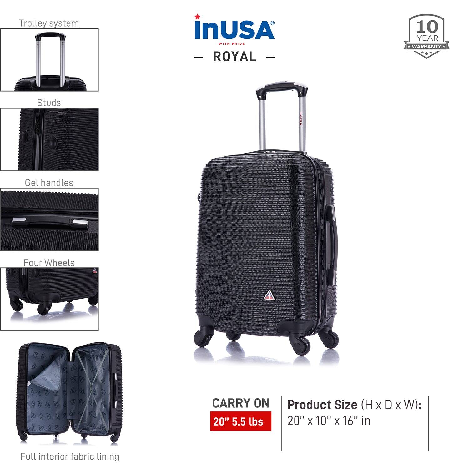 - **Trolley system**
- **Studs**
- **Gel handles**
- **Four Wheels**
- **Full interior fabric lining**

**CARRY ON**  
20" 5.5 lbs

**Product Size (H x D x W):**  
20" x 10" x 16" in

**10 YEAR WARRANTY**