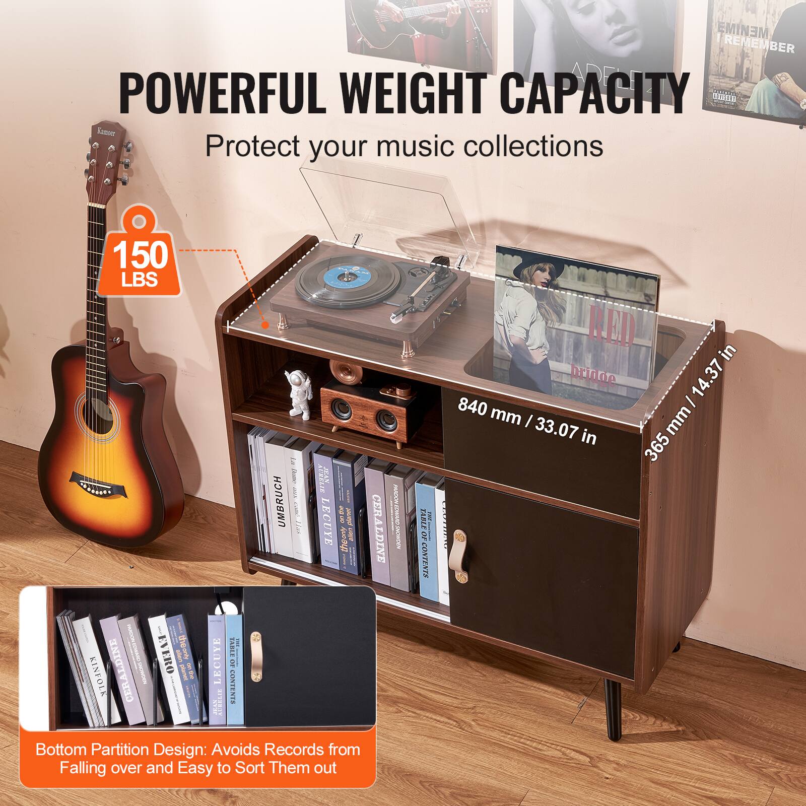POWERFUL WEIGHT CAPACITY  
Protect your music collections  

150 LBS  

840 mm / 33.07 in  
365 mm / 14.37 in  

Bottom Partition Design: Avoids Records from Falling over and Easy to Sort Them out