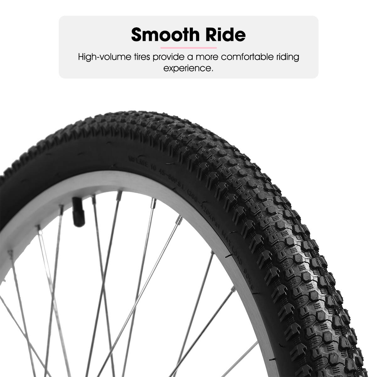 Smooth Ride  
High-volume tires provide a more comfortable riding experience.
