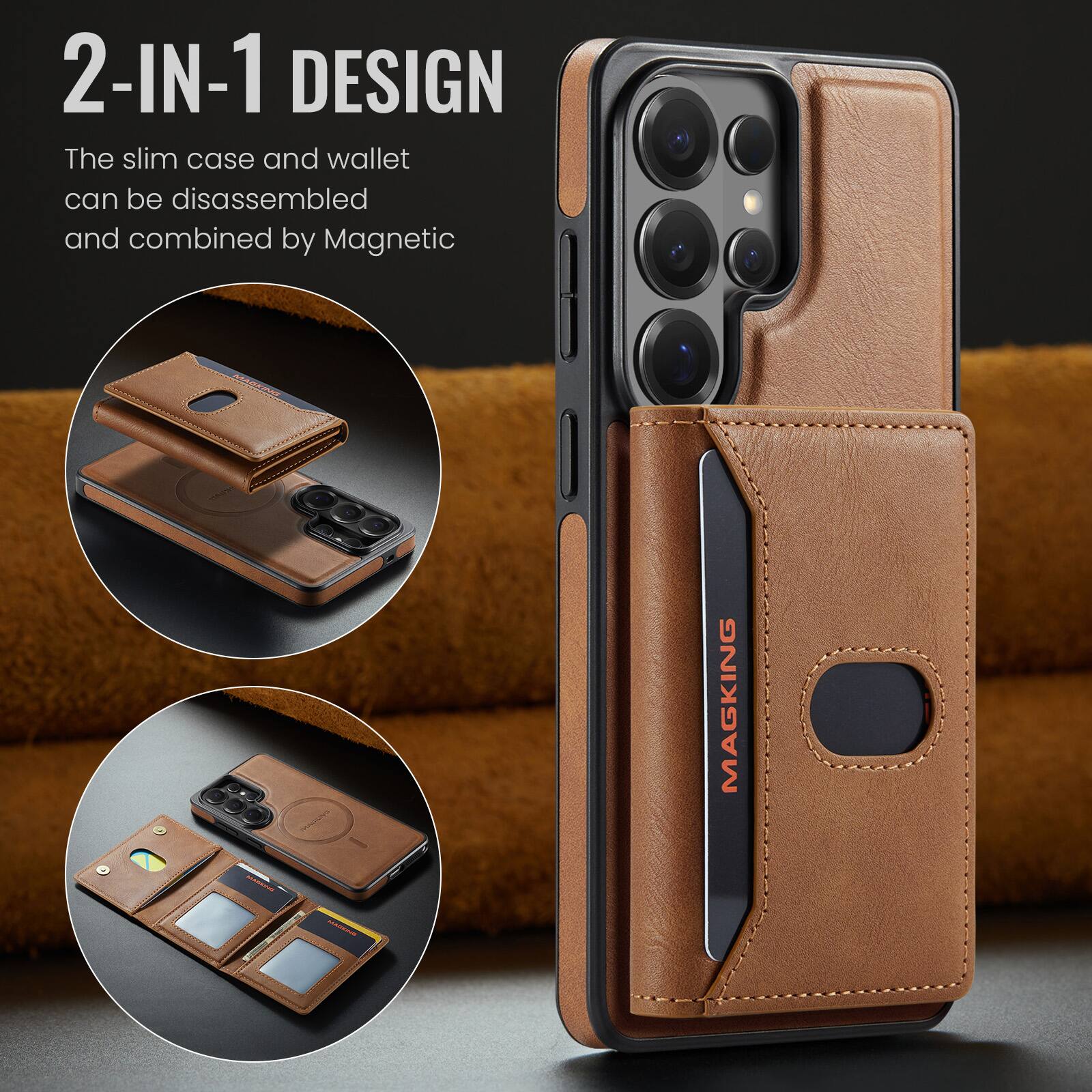 2-IN-1 DESIGN  
The slim case and wallet can be disassembled and combined by Magnetic  

MAGKING