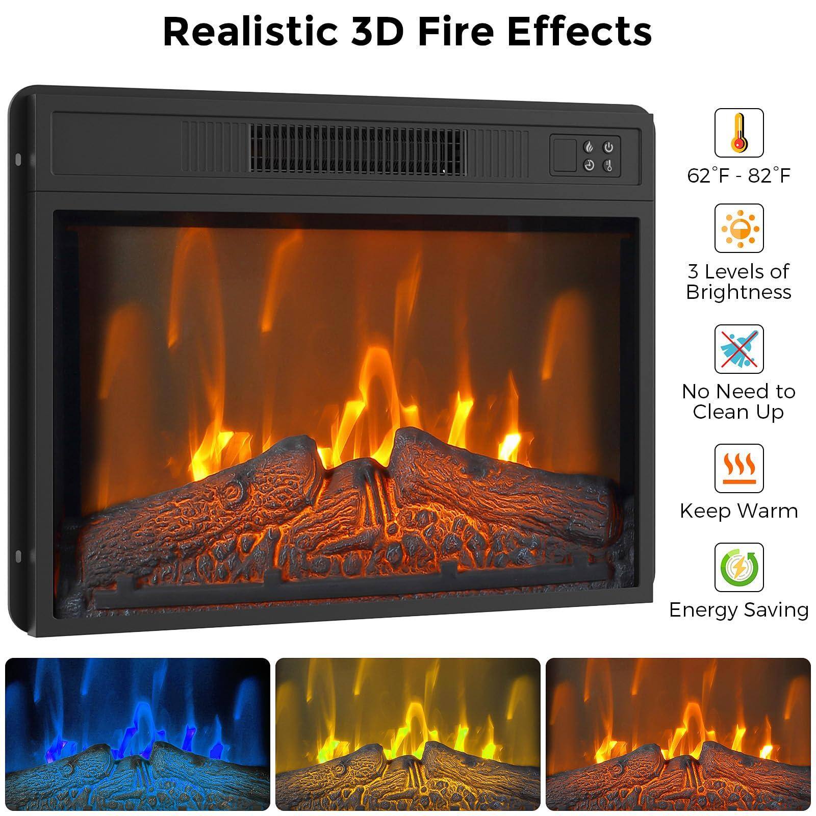 Realistic 3D Fire Effects

- 62°F - 82°F
- 3 Levels of Brightness
- No Need to Clean Up
- Keep Warm
- Energy Saving