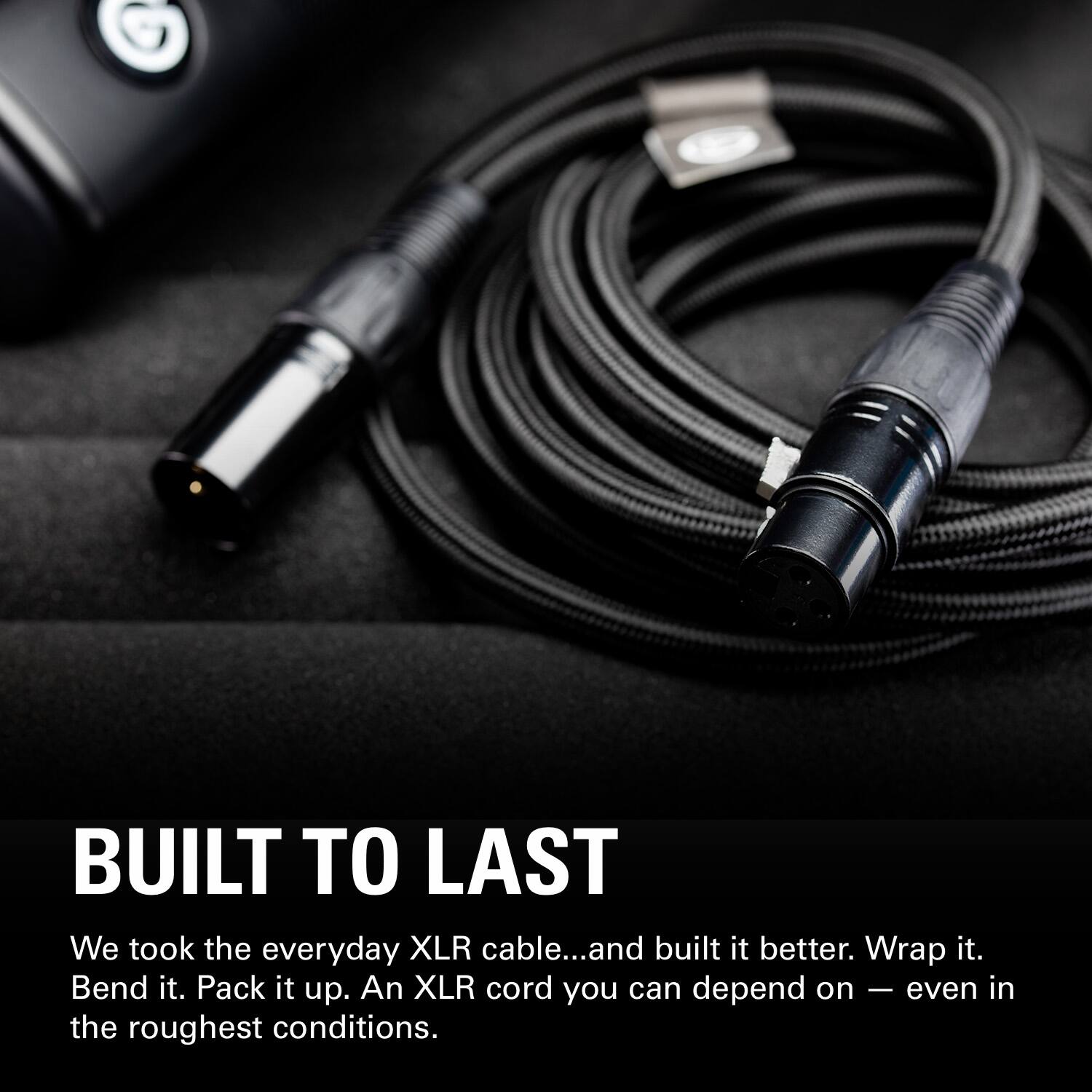 Built to Last: We took the everyday XLR cable and built it better. Wrap it. Bend it. Pack it up. An XLR cord you can depend on, even in the roughest conditions.