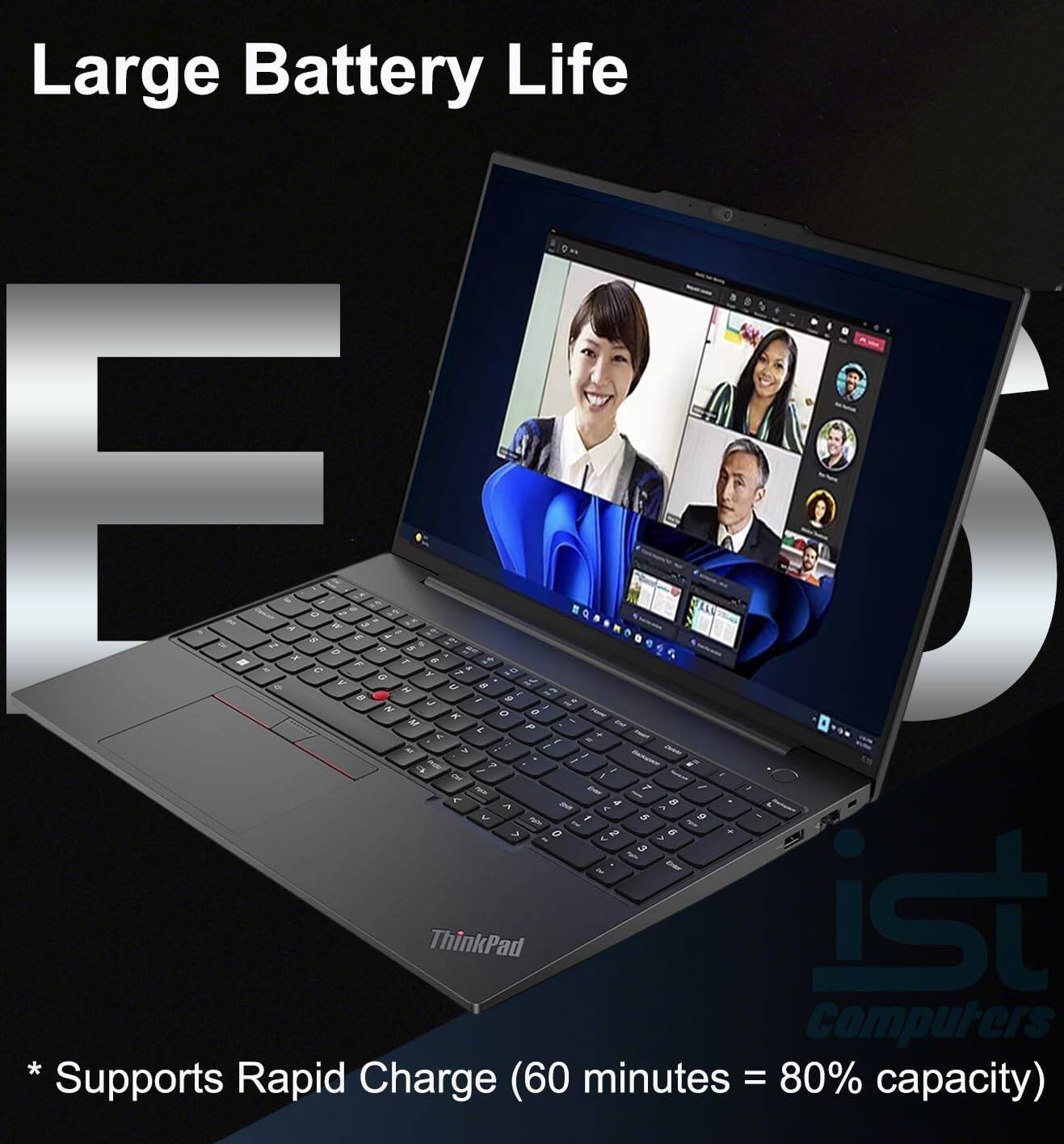 Large Battery Life

* Supports Rapid Charge (60 minutes = 80% capacity)