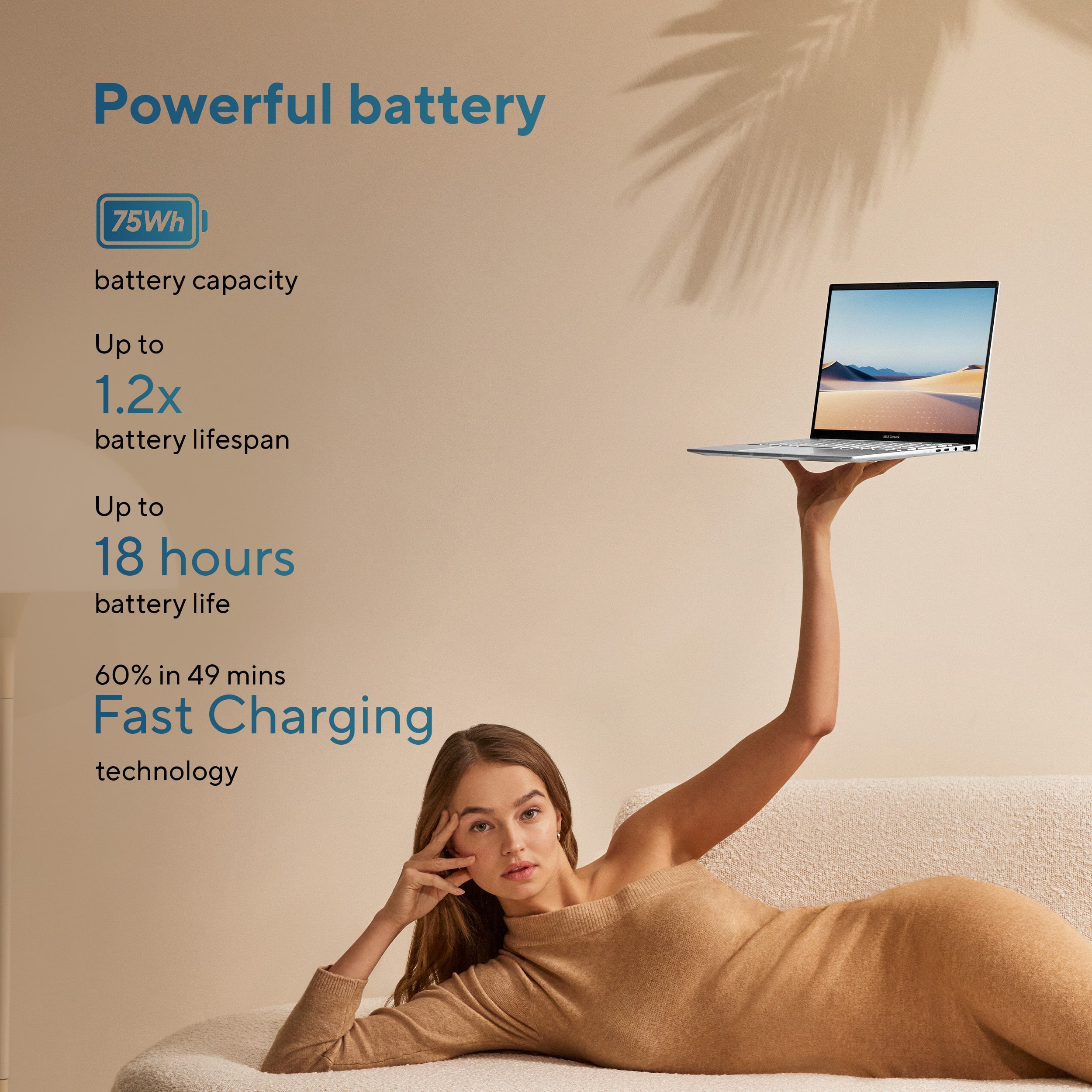 Powerful battery: 75Wh battery capacity, Up to 1.2x battery lifespan, Up to 18 hours battery life, 60% in 49 mins, Fast Charging technology.