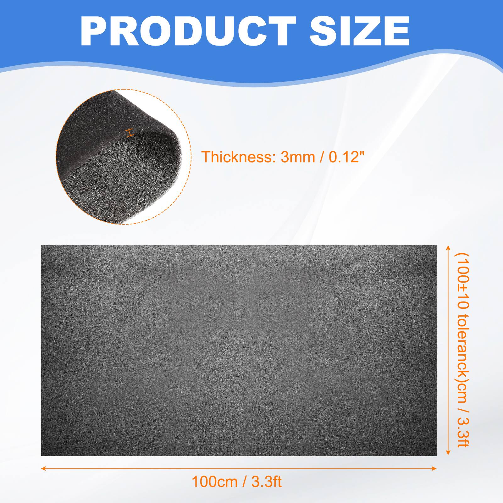 PRODUCT SIZE

Thickness: 3mm / 0.12" / (100±10 tolerance)cm / 3.3ft

100cm / 3.3ft