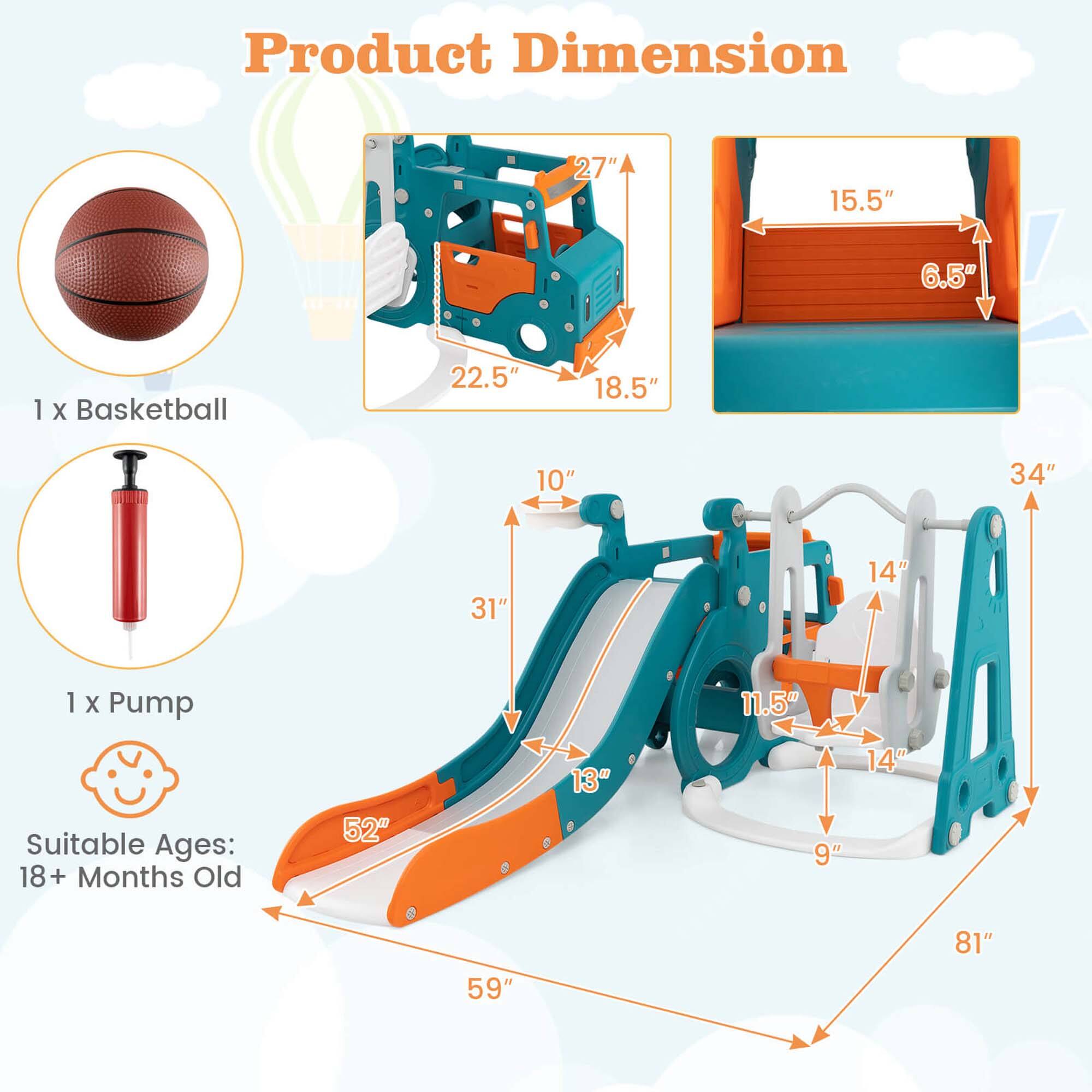 Product Dimension

1 x Basketball  
22.5" x 18.5" x 10"

1 x Pump  
11.5"

Suitable Ages: 18+ Months Old

Dimensions:
- 27" x 15.5" x 6.5"
- 34" x 31" x 14"
- 59" x 52" x 81"