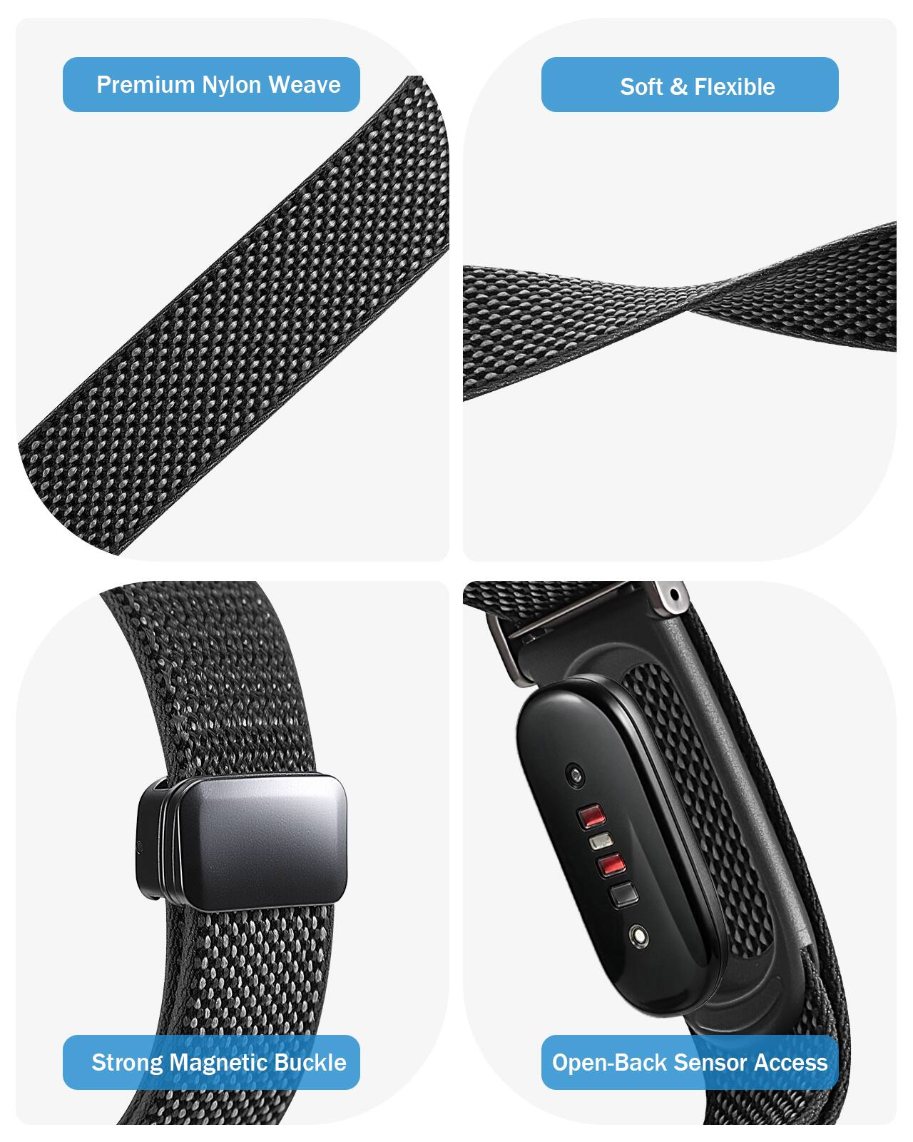 Premium Nylon Weave  
Soft & Flexible  
Strong Magnetic Buckle  
Open-Back Sensor Access