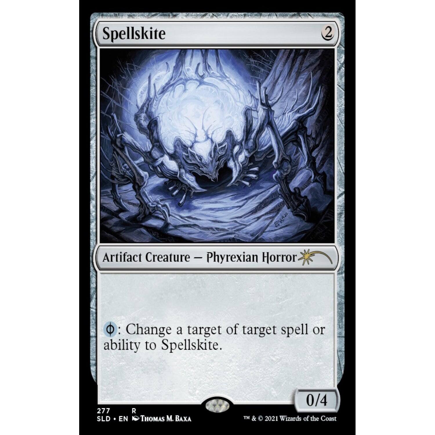 Spellskite  
2  
Artifact Creature - Phyrexian Horror  

Φ: Change a target of target spell or ability to Spellskite.  

277  
SLD • EN • THOMAS M. BAXA  
0/4  

TM & © 2021 Wizards of the Coast