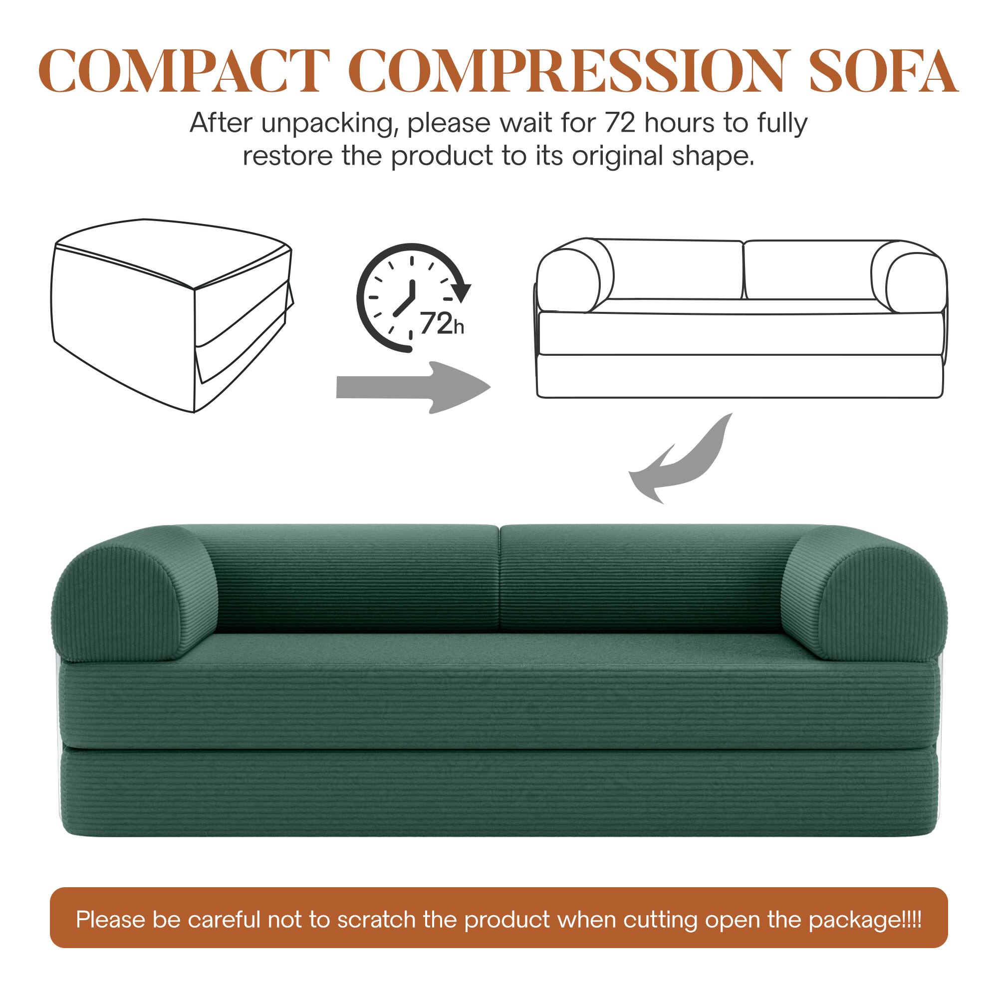 COMPACT COMPRESSION SOFA

After unpacking, please wait for 72 hours to fully restore the product to its original shape.

Please be careful not to scratch the product when cutting open the package!!!!
