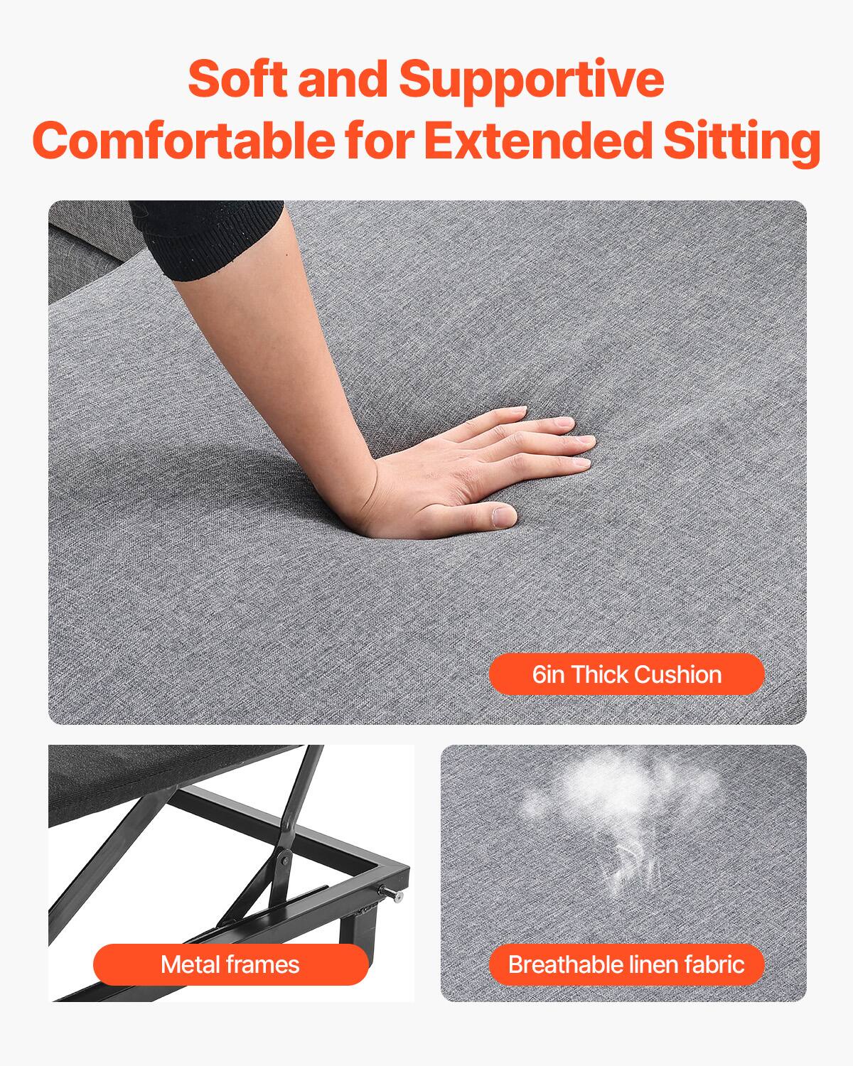 Soft and Supportive  
Comfortable for Extended Sitting  

6in Thick Cushion  

Metal frames  

Breathable linen fabric