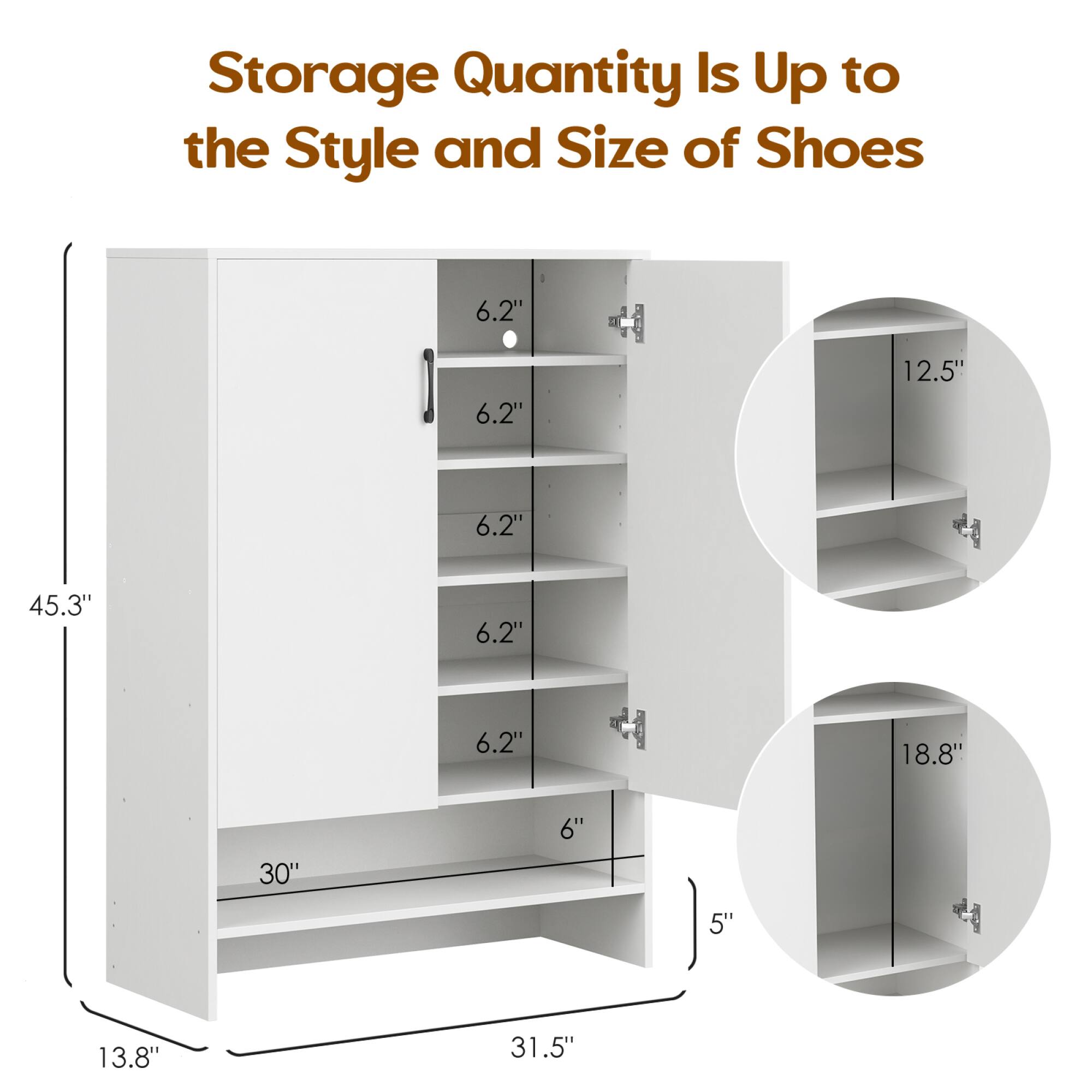 Storage Quantity Is Up to the Style and Size of Shoes

- 6.2" (shelf height)
- 6.2" (shelf height)
- 6.2" (shelf height)
- 6.2" (shelf height)
- 6.2" (shelf height)
- 6" (bottom shelf height)
- 5" (depth)
- 13.8" (width)
- 30" (height)
- 45.3" (height)
- 12.5" (depth)
- 18.8" (depth)
- 31.5" (width)