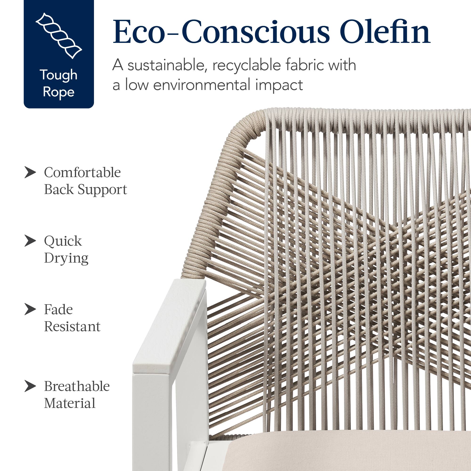 Eco-Conscious Olefin  
A sustainable, recyclable fabric with a low environmental impact  

Tough Rope  

Comfortable Back Support  
Quick Drying  
Fade Resistant  
Breathable Material