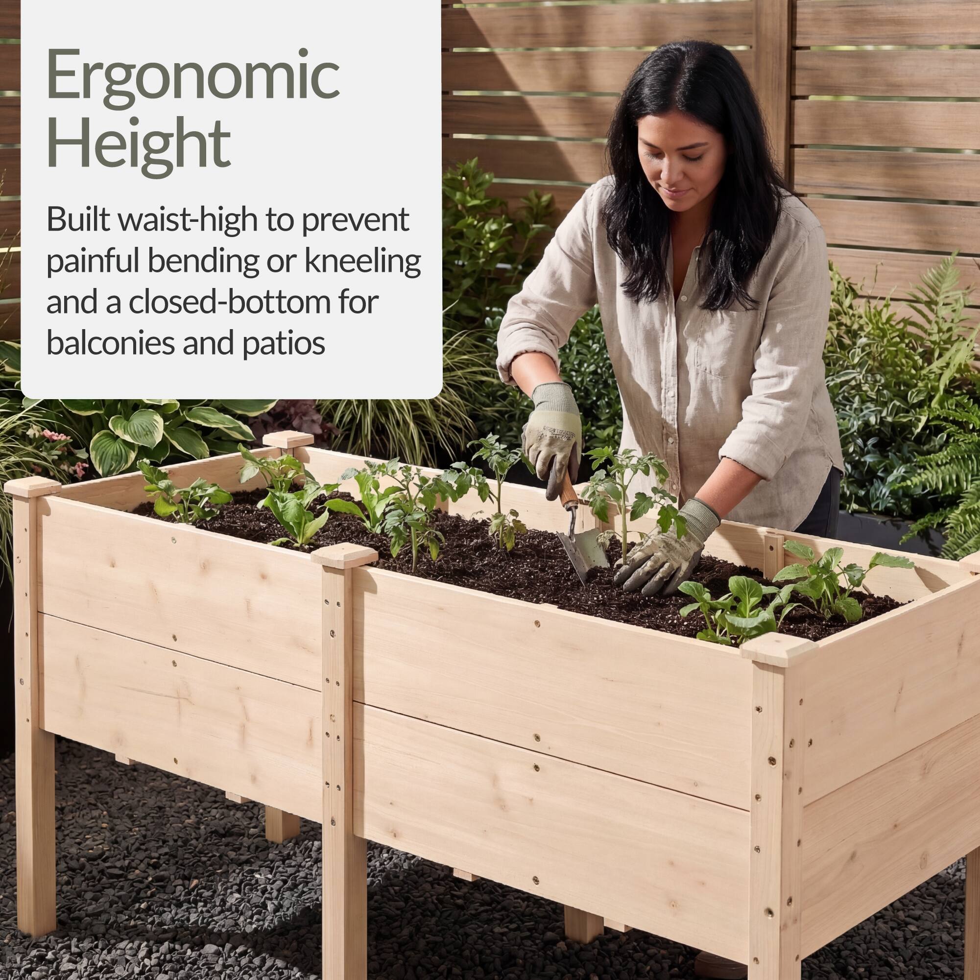 Ergonomic Height

Built waist-high to prevent painful bending or kneeling and a closed-bottom for balconies and patios