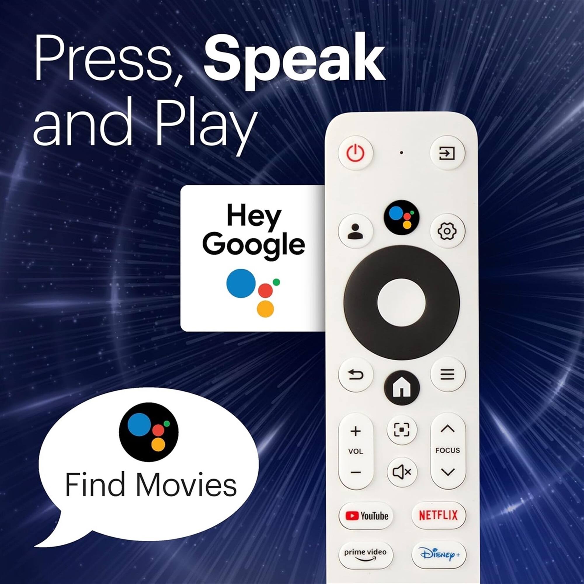 Press, Speak and Play

Hey Google

Find Movies

YouTube, Netflix, Prime Video, Disney+