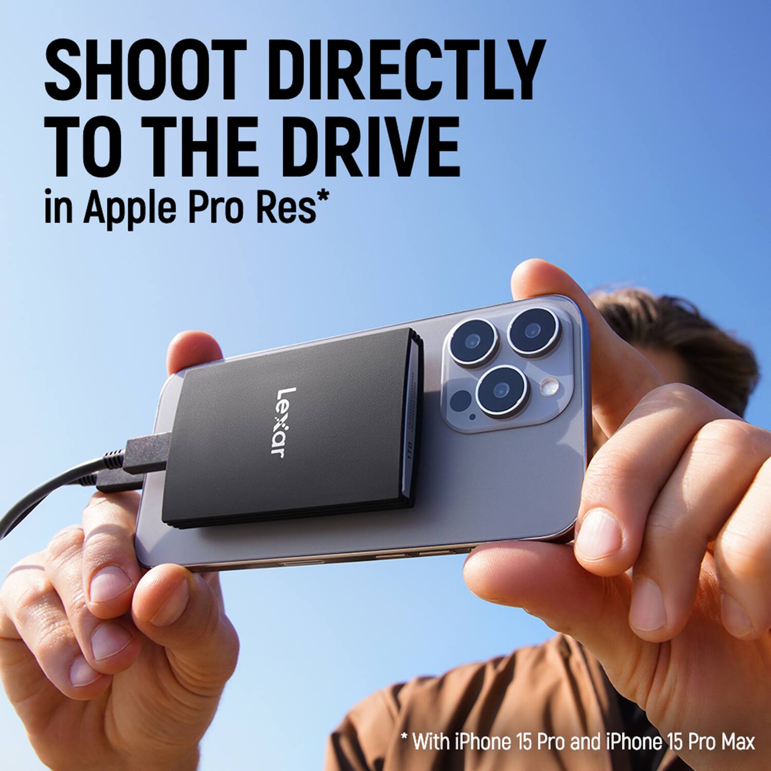 SHOOT DIRECTLY TO THE DRIVE  
in Apple Pro Res*  

Lexar  

*With iPhone 15 Pro and iPhone 15 Pro Max