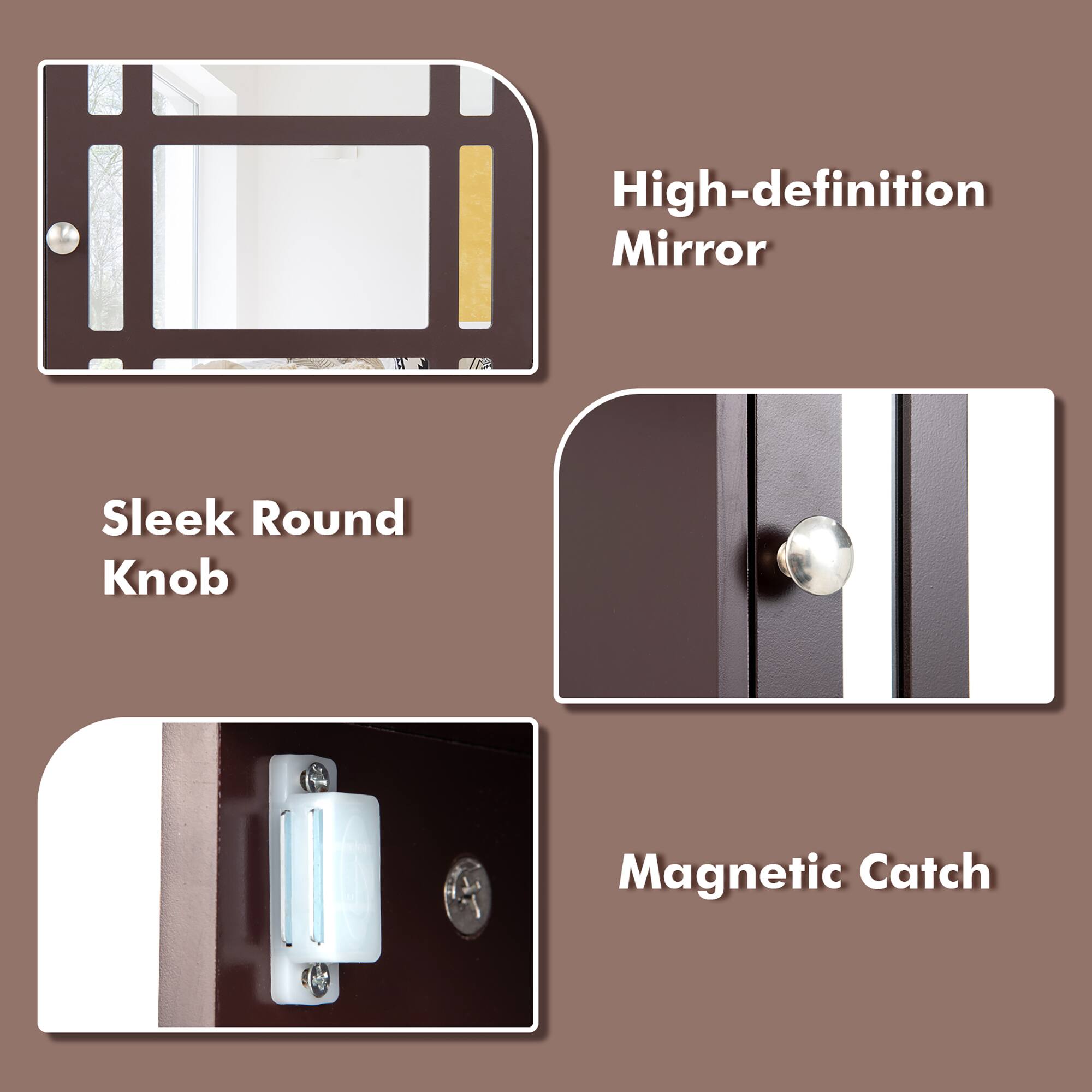 High-definition Mirror  
Sleek Round Knob  
Magnetic Catch